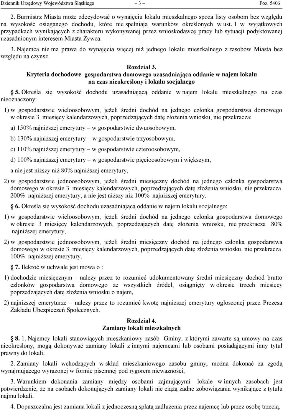1 w wyjątkowych przypadkach wynikających z charakteru wykonywanej przez wnioskodawcę pracy lub sytuacji podyktowanej uzasadnionym interesem Miasta Żywca. 3.