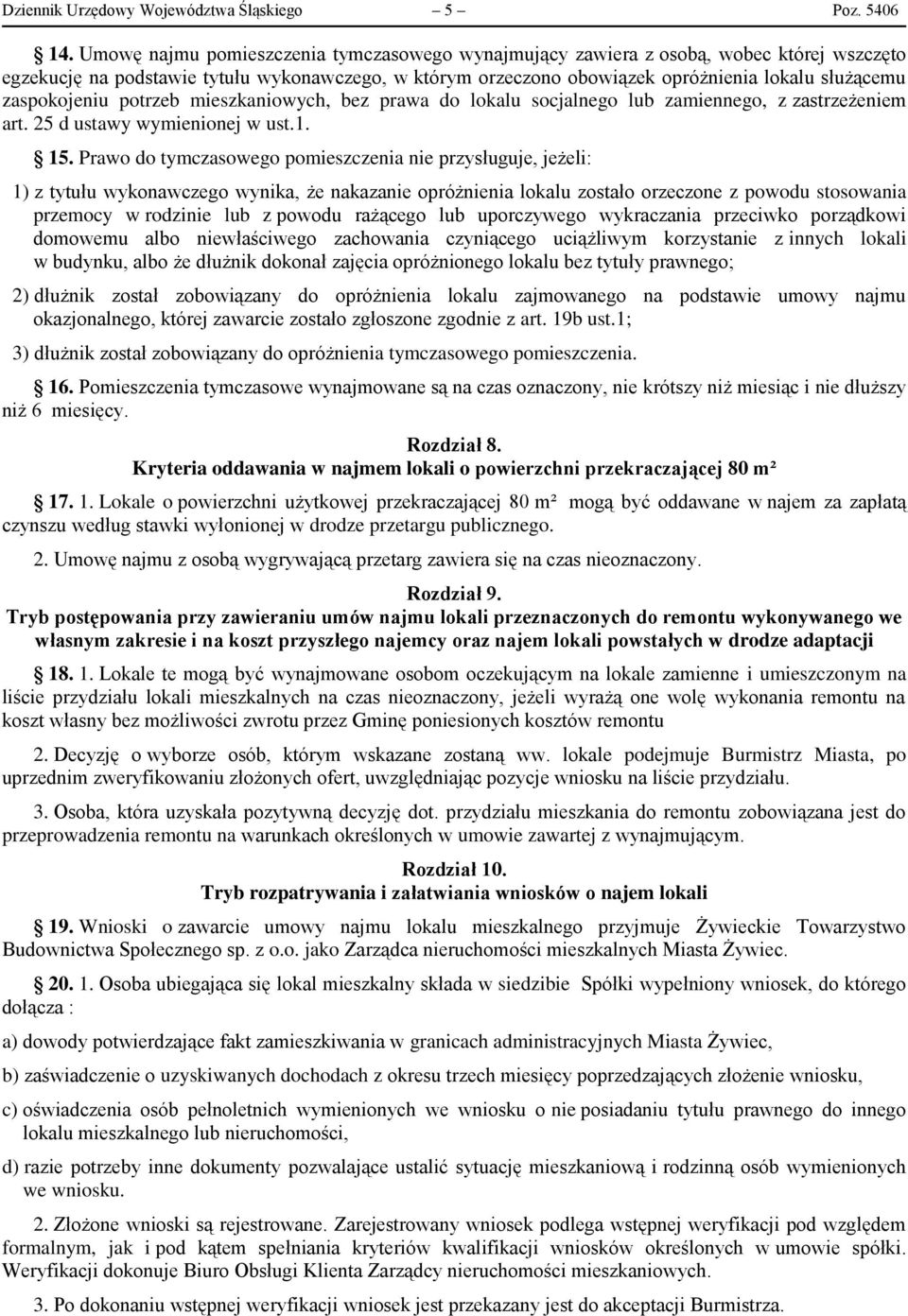 zaspokojeniu potrzeb mieszkaniowych, bez prawa do lokalu socjalnego lub zamiennego, z zastrzeżeniem art. 25 d ustawy wymienionej w ust.1. 15.