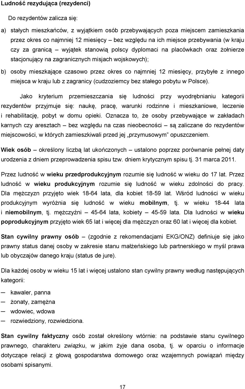 co najmniej 12 miesięcy, przybyłe z innego miejsca w kraju lub z zagranicy (cudzoziemcy bez stałego pobytu w Polsce).