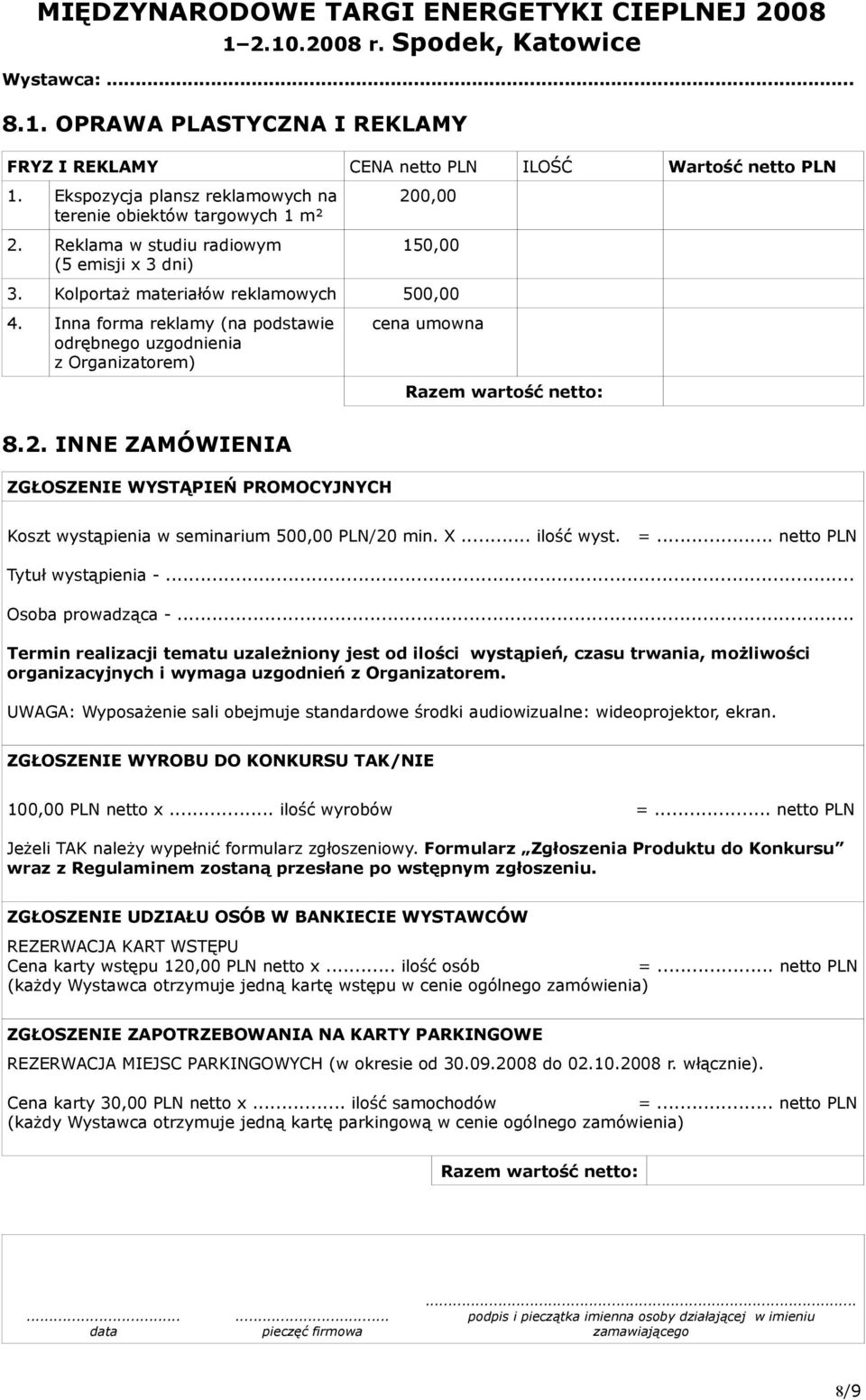 Inna forma reklamy (na podstawie odrębnego uzgodnienia z Organizatorem) cena umowna Razem wartość netto: 8.2.