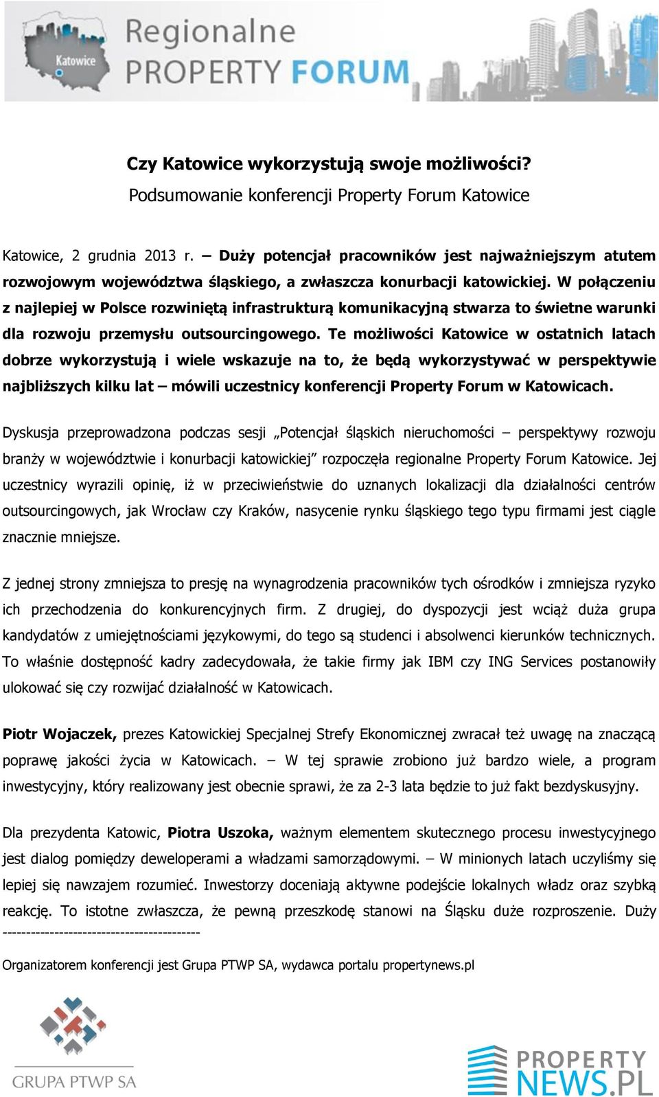 W połączeniu z najlepiej w Polsce rozwiniętą infrastrukturą komunikacyjną stwarza to świetne warunki dla rozwoju przemysłu outsourcingowego.