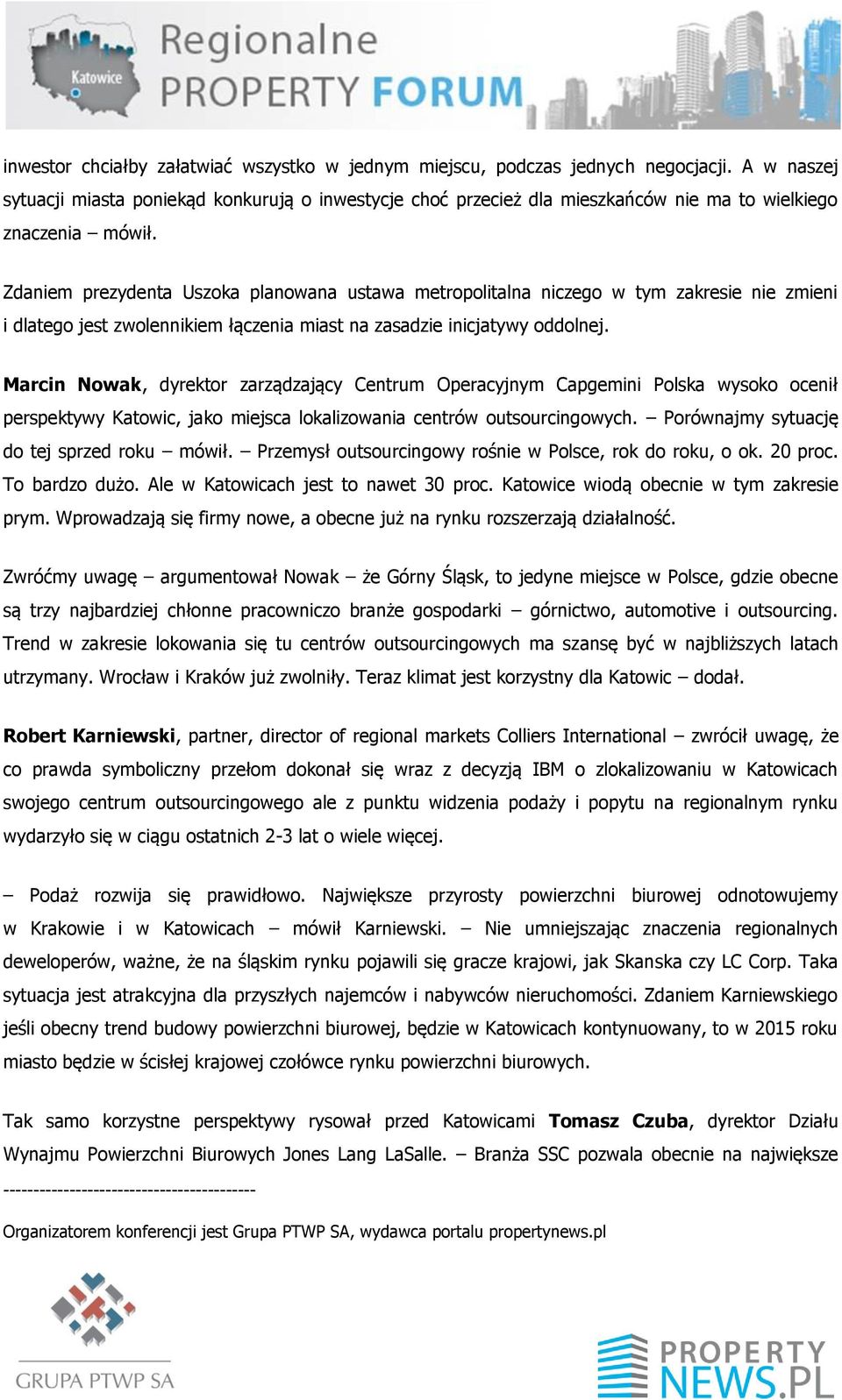 Zdaniem prezydenta Uszoka planowana ustawa metropolitalna niczego w tym zakresie nie zmieni i dlatego jest zwolennikiem łączenia miast na zasadzie inicjatywy oddolnej.