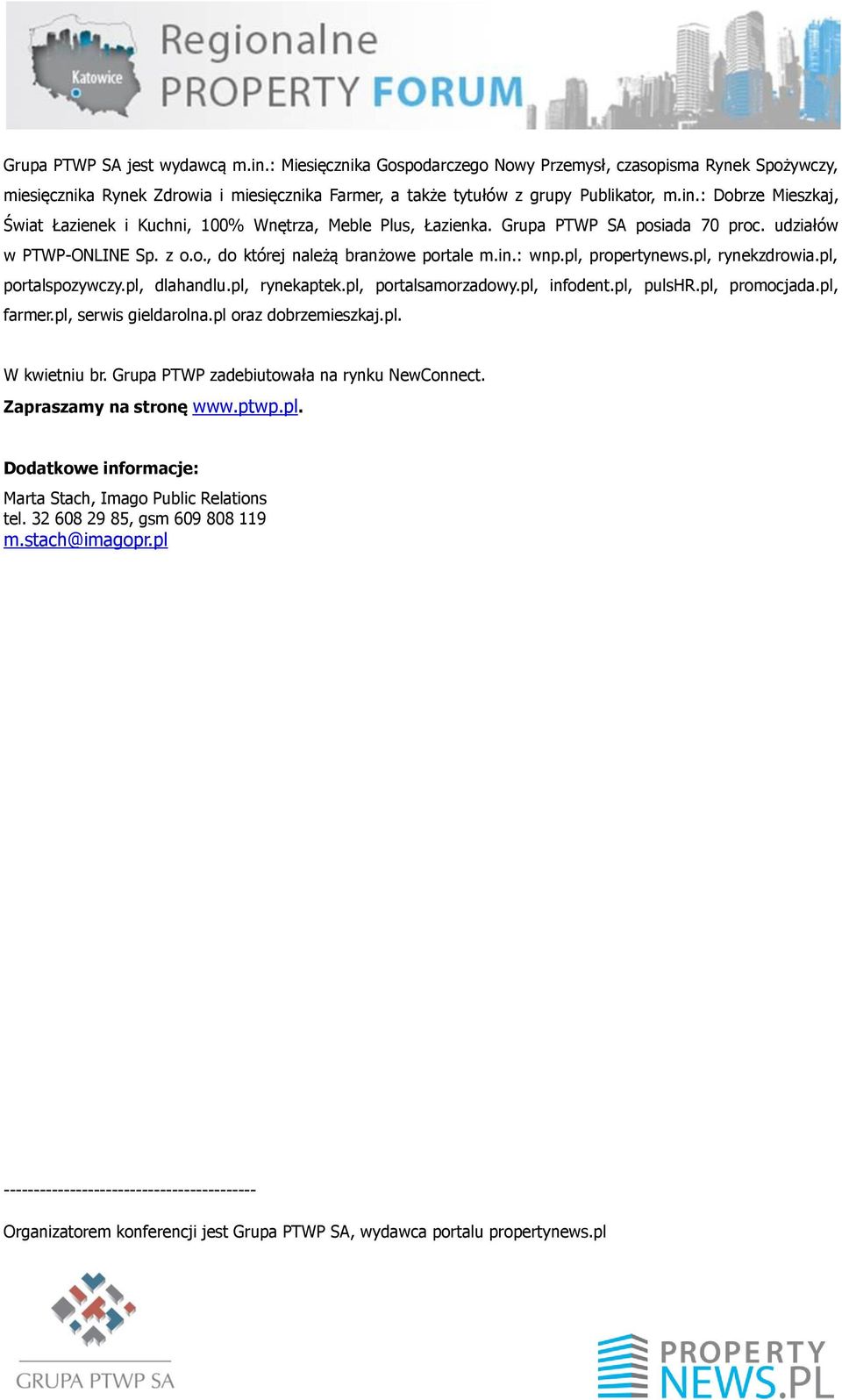 pl, portalsamorzadowy.pl, infodent.pl, pulshr.pl, promocjada.pl, farmer.pl, serwis gieldarolna.pl oraz dobrzemieszkaj.pl. W kwietniu br. Grupa PTWP zadebiutowała na rynku NewConnect.