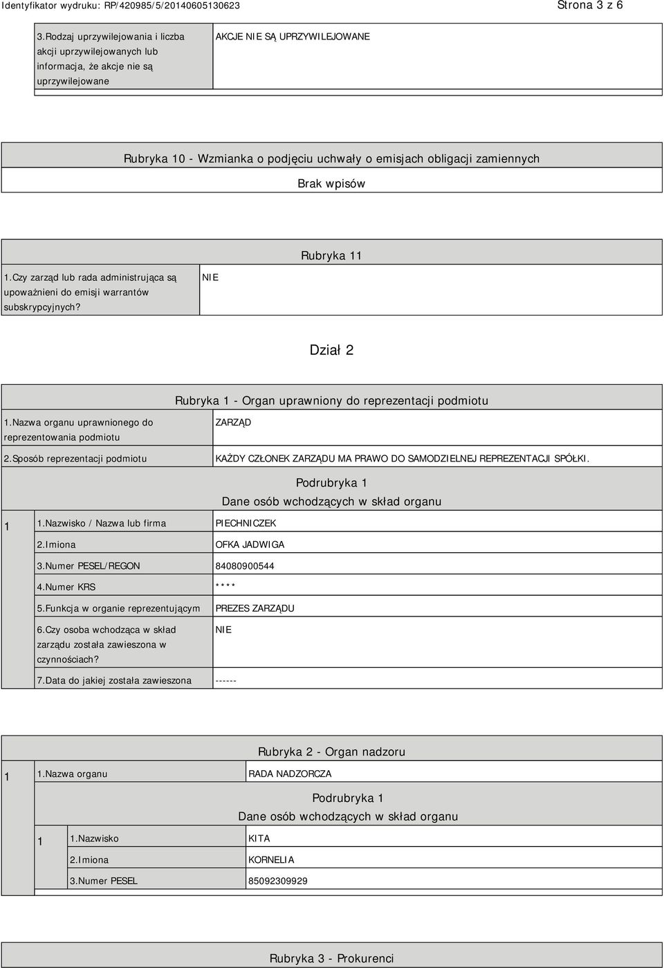 zamiennych Rubryka 11 1.Czy zarząd lub rada administrująca są upoważnieni do emisji warrantów subskrypcyjnych? Dział 2 Rubryka 1 - Organ uprawniony do reprezentacji podmiotu 1.