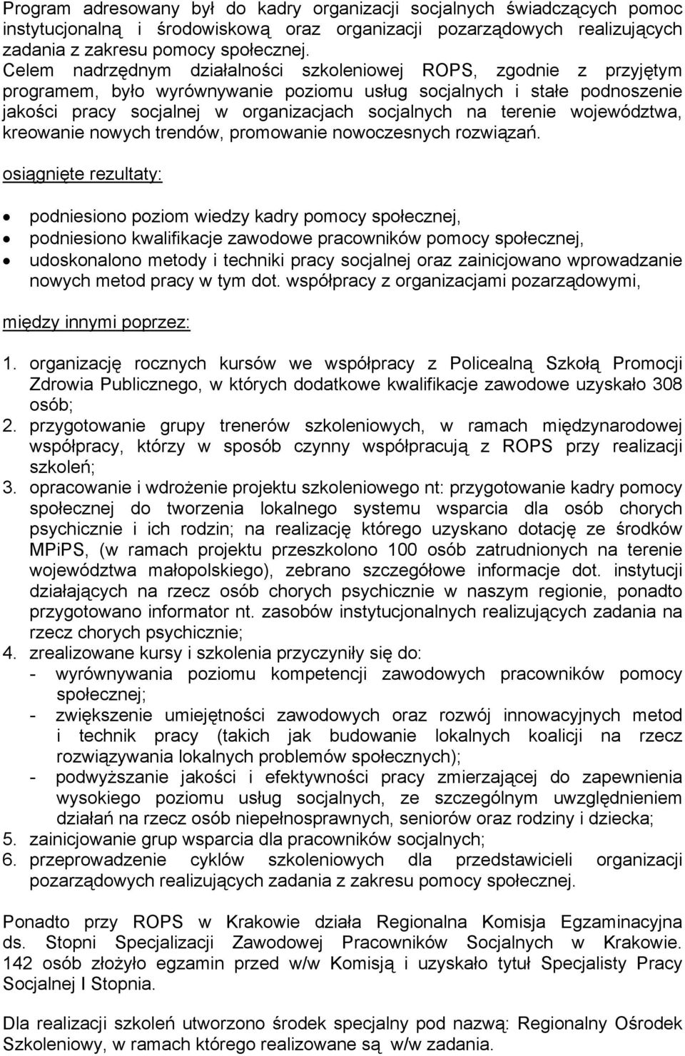 terenie województwa, kreowanie nowych trendów, promowanie nowoczesnych rozwiązań.
