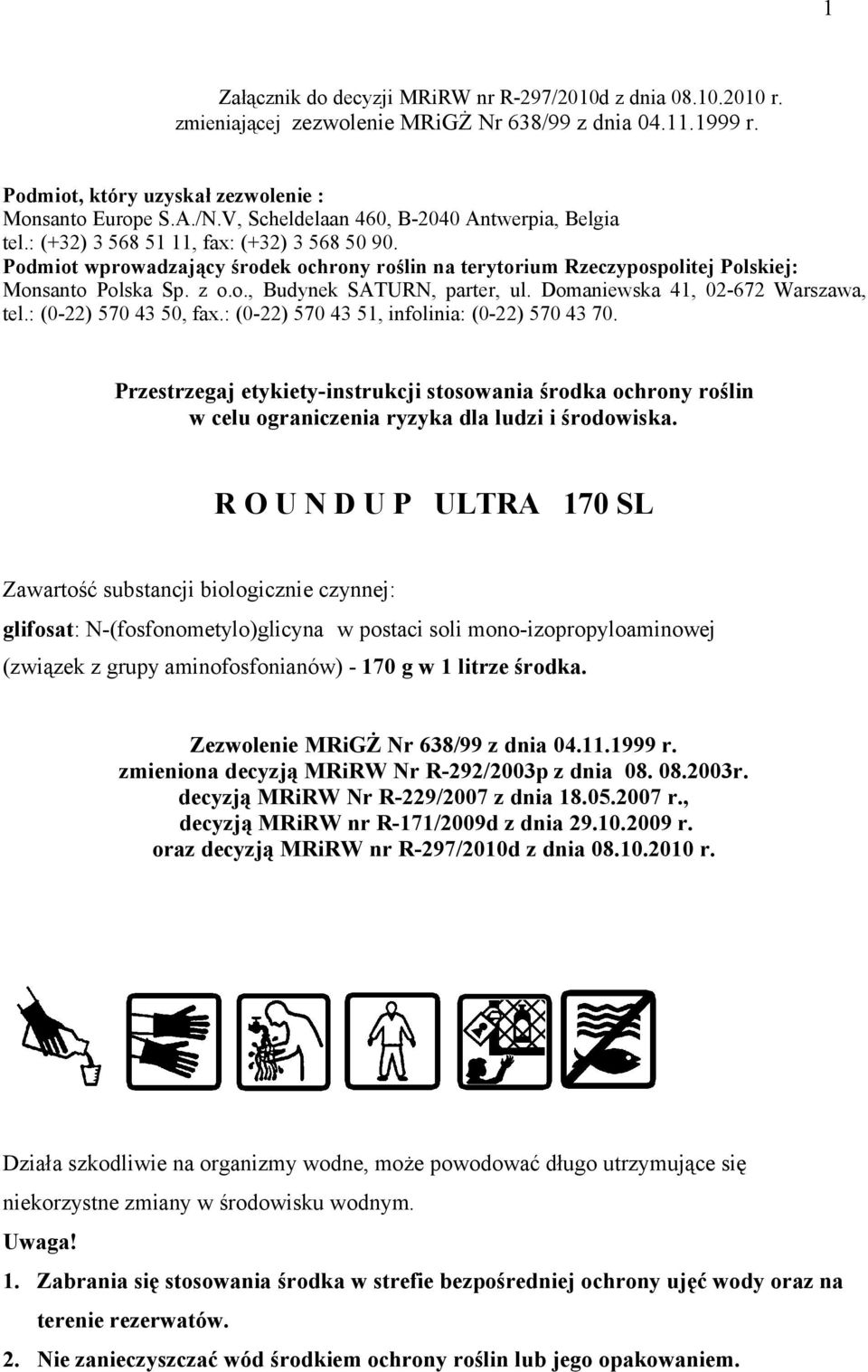 z o.o., Budynek SATURN, parter, ul. Domaniewska 41, 02-672 Warszawa, tel.: (0-22) 570 43 50, fax.: (0-22) 570 43 51, infolinia: (0-22) 570 43 70.
