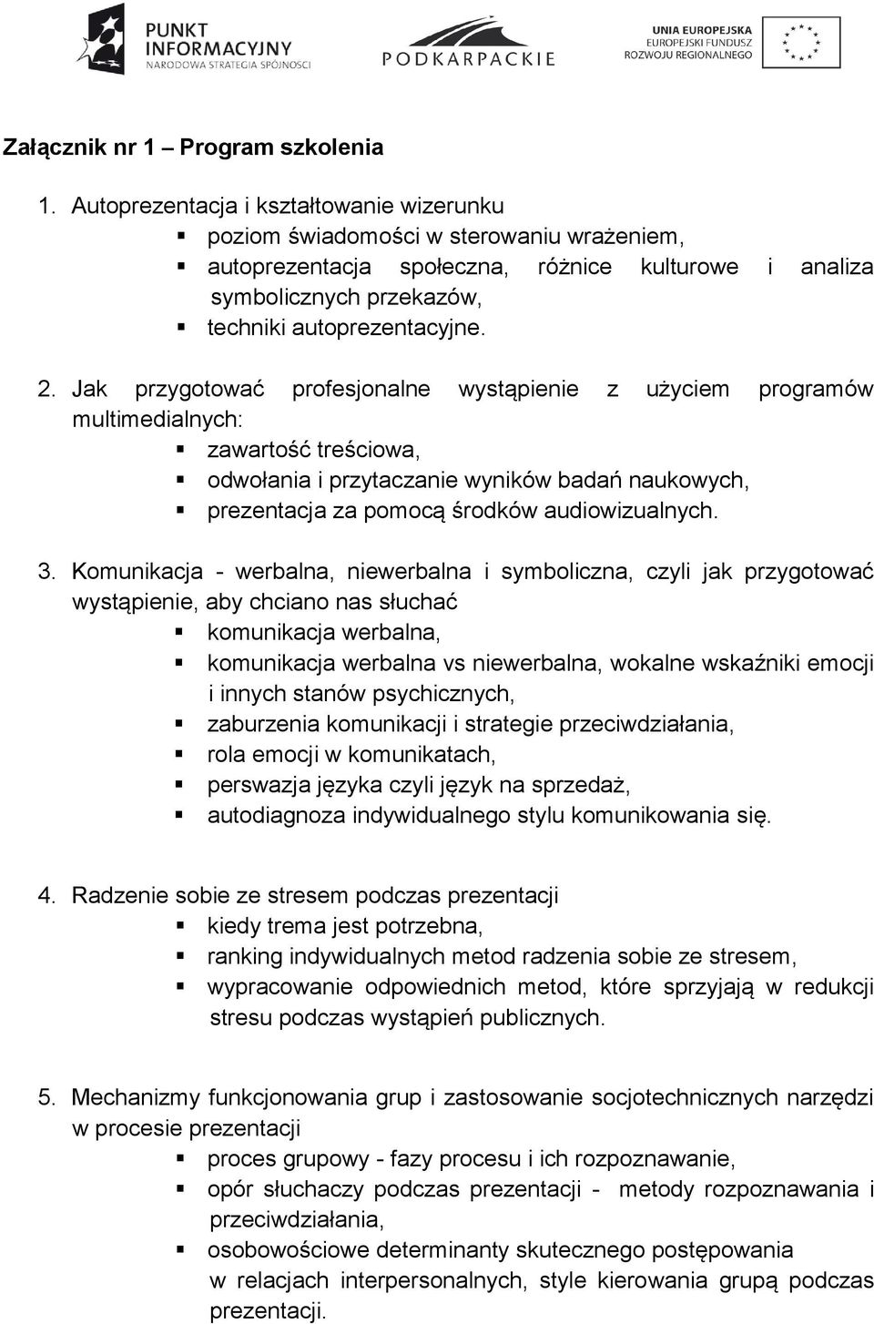 Jak przygotować profesjonalne wystąpienie z użyciem programów multimedialnych: zawartość treściowa, odwołania i przytaczanie wyników badań naukowych, prezentacja za pomocą środków audiowizualnych. 3.