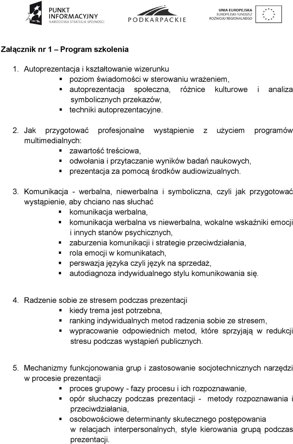 Jak przygotować profesjonalne wystąpienie z użyciem programów multimedialnych: zawartość treściowa, odwołania i przytaczanie wyników badań naukowych, prezentacja za pomocą środków audiowizualnych. 3.