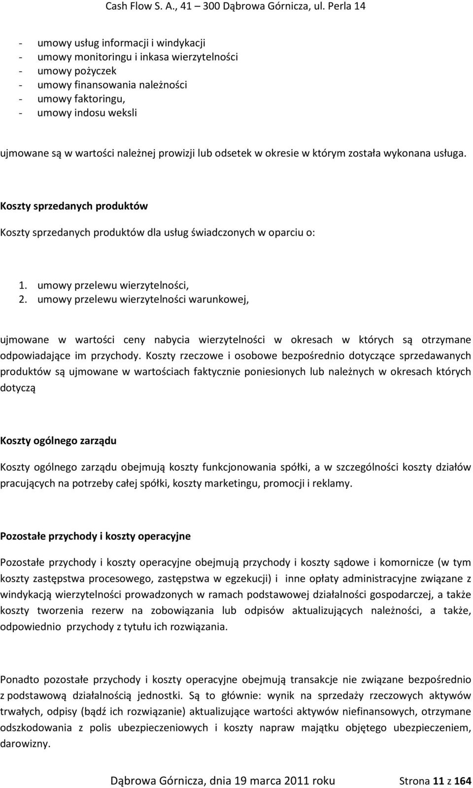 umowy przelewu wierzytelności, 2. umowy przelewu wierzytelności warunkowej, ujmowane w wartości ceny nabycia wierzytelności w okresach w których są otrzymane odpowiadające im przychody.