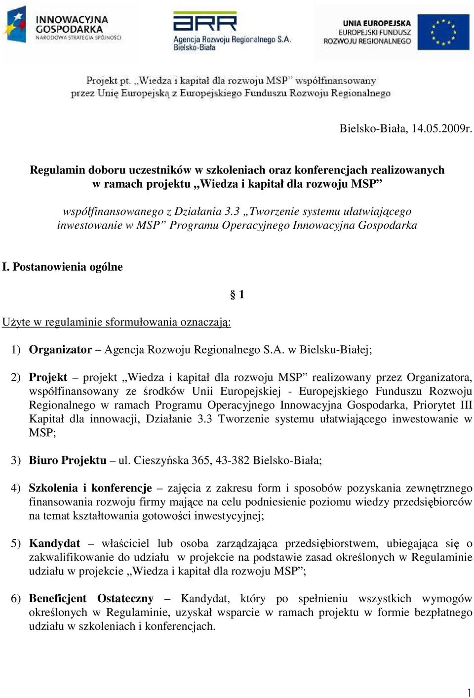 Postanowienia ogólne UŜyte w regulaminie sformułowania oznaczają: 1) Organizator Ag