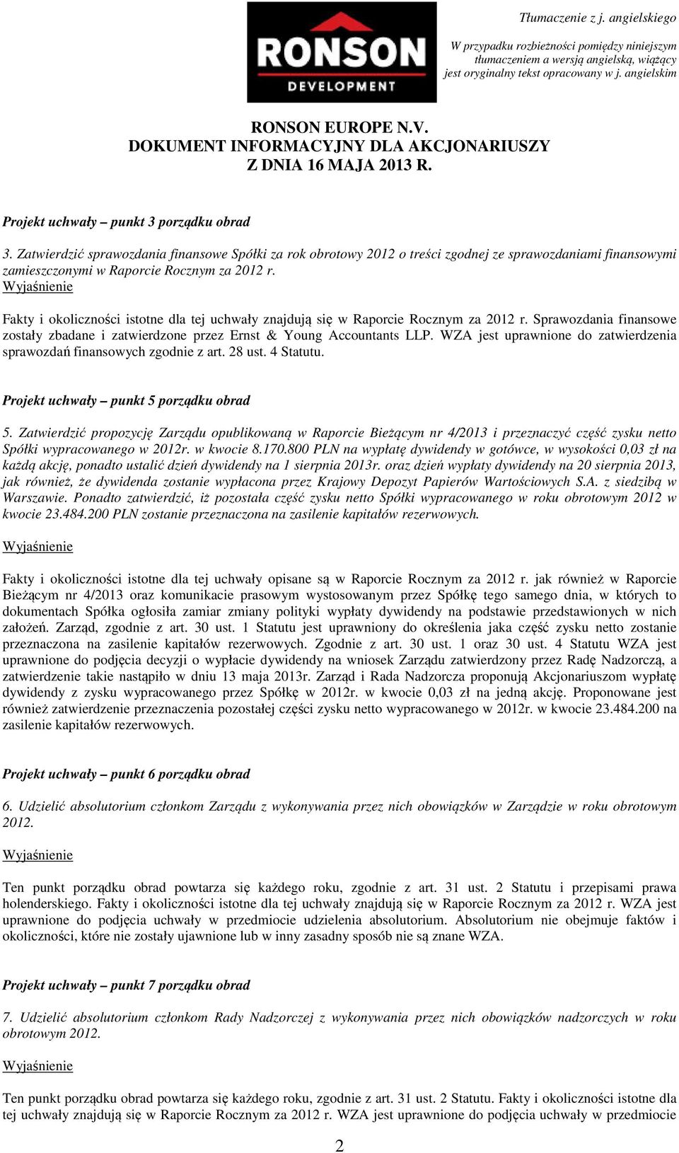 WZA jest uprawnione do zatwierdzenia sprawozdań finansowych zgodnie z art. 28 ust. 4 Statutu. Projekt uchwały punkt 5 porządku obrad 5.