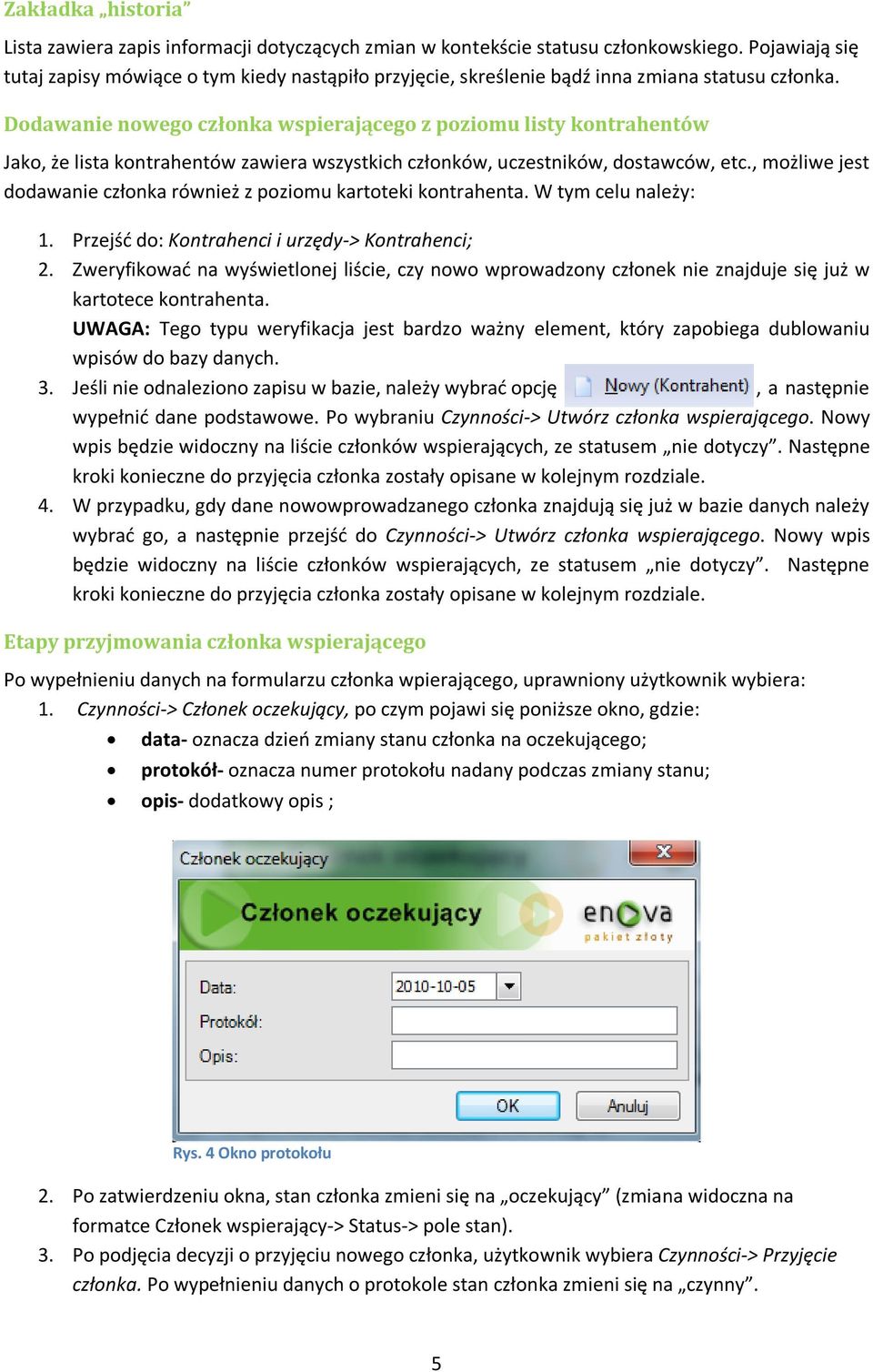 Dodawanie nowego członka wspierającego z poziomu listy kontrahentów Jako, że lista kontrahentów zawiera wszystkich członków, uczestników, dostawców, etc.