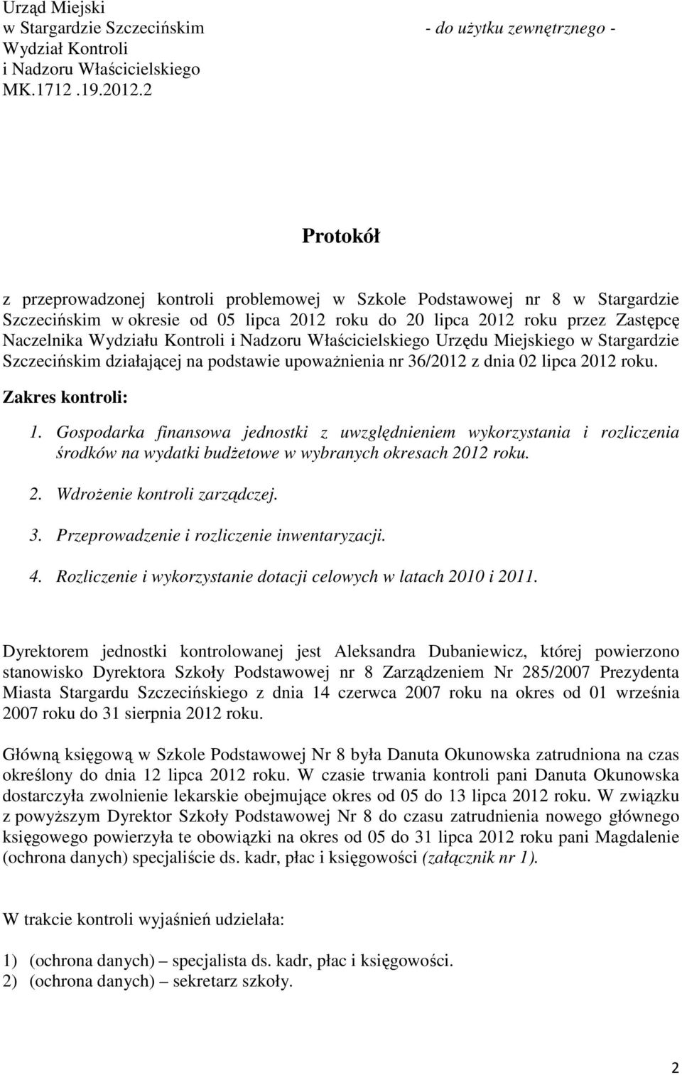 Kontroli i Nadzoru Właścicielskiego Urzędu Miejskiego w Stargardzie Szczecińskim działającej na podstawie upoważnienia nr 36/2012 z dnia 02 lipca 2012 roku. Zakres kontroli: 1.