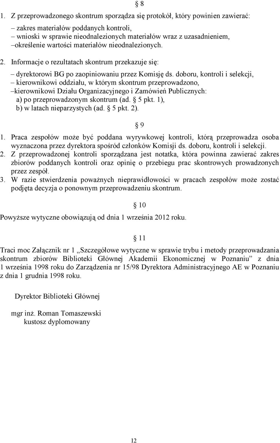 doboru, kontroli i selekcji, kierownikowi oddziału, w którym skontrum przeprowadzono, kierownikowi Działu Organizacyjnego i Zamówień Publicznych: a) po przeprowadzonym skontrum (ad. 5 pkt.