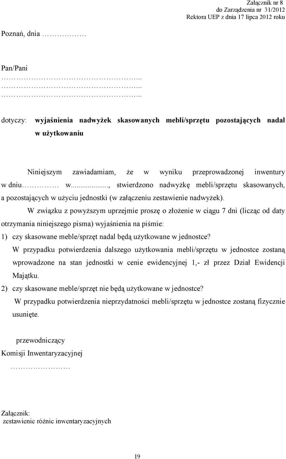 .., stwierdzono nadwyżkę mebli/sprzętu skasowanych, a pozostających w użyciu jednostki (w załączeniu zestawienie nadwyżek).