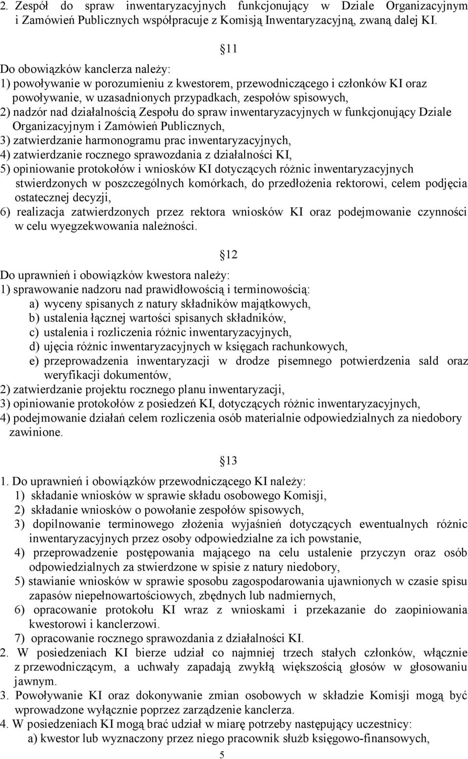 działalnością Zespołu do spraw inwentaryzacyjnych w funkcjonujący Dziale Organizacyjnym i Zamówień Publicznych, 3) zatwierdzanie harmonogramu prac inwentaryzacyjnych, 4) zatwierdzanie rocznego