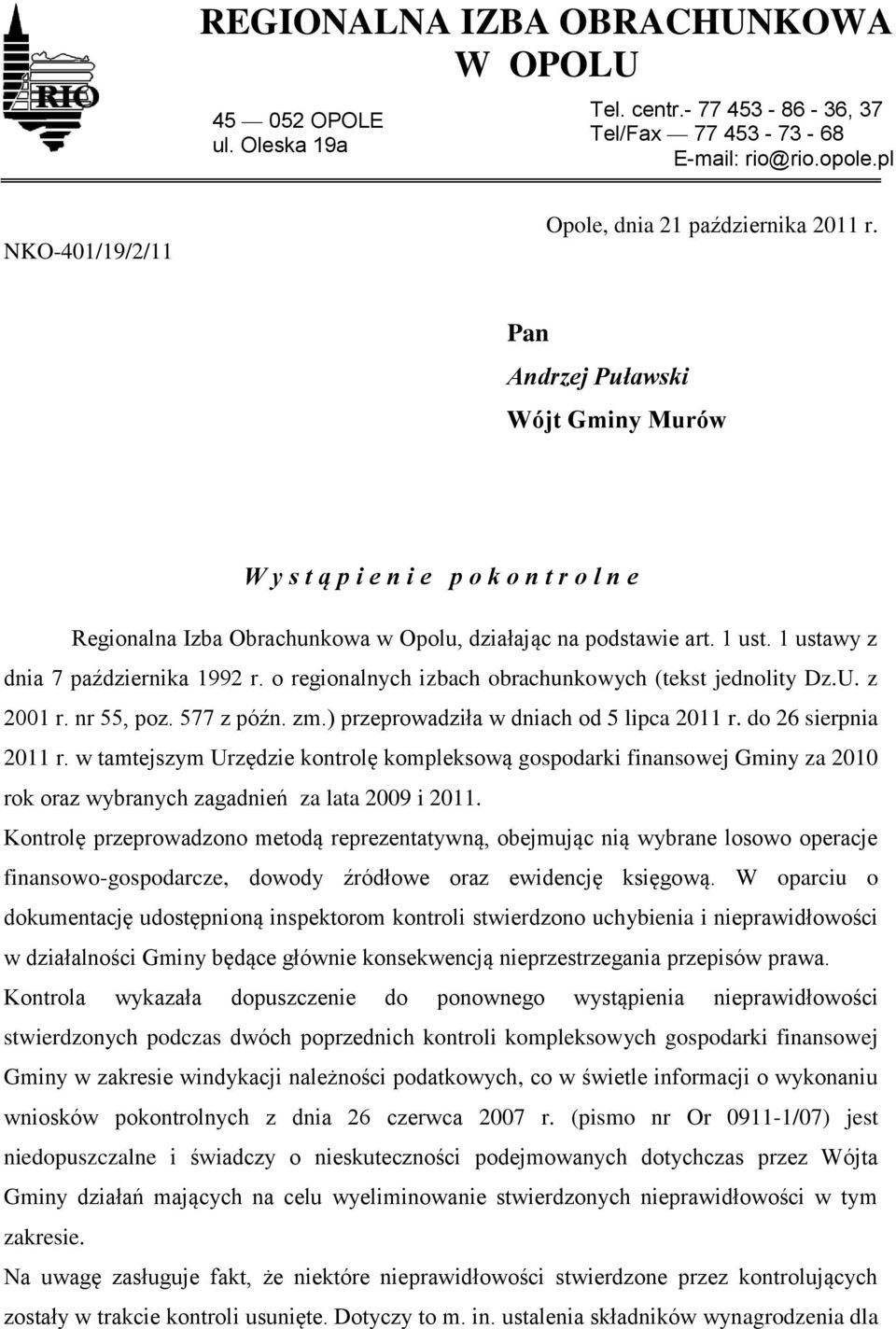 o regionalnych izbach obrachunkowych (tekst jednolity Dz.U. z 2001 r. nr 55, poz. 577 z późn. zm.) przeprowadziła w dniach od 5 lipca 2011 r. do 26 sierpnia 2011 r.