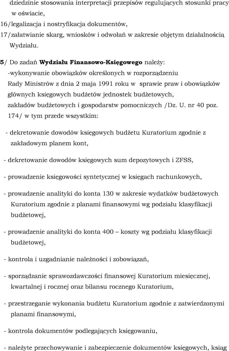 5/ Do zadań Wydziału Finansowo-Księgowego należy: -wykonywanie obowiązków określonych w rozporządzeniu Rady Ministrów z dnia 2 maja 1991 roku w sprawie praw i obowiązków głównych księgowych budżetów