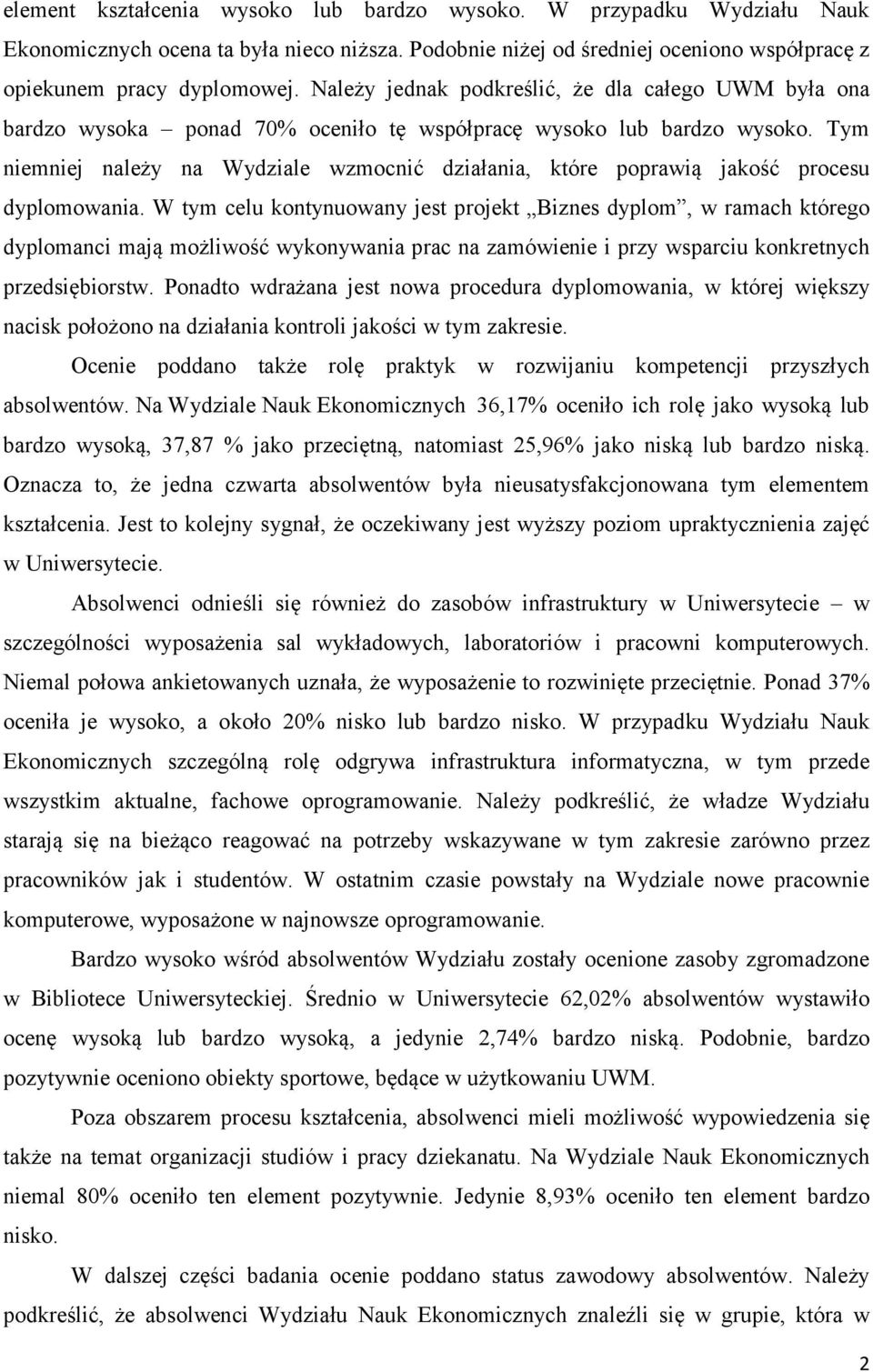 Tym niemniej należy na Wydziale wzmocnić działania, które poprawią jakość procesu dyplomowania.