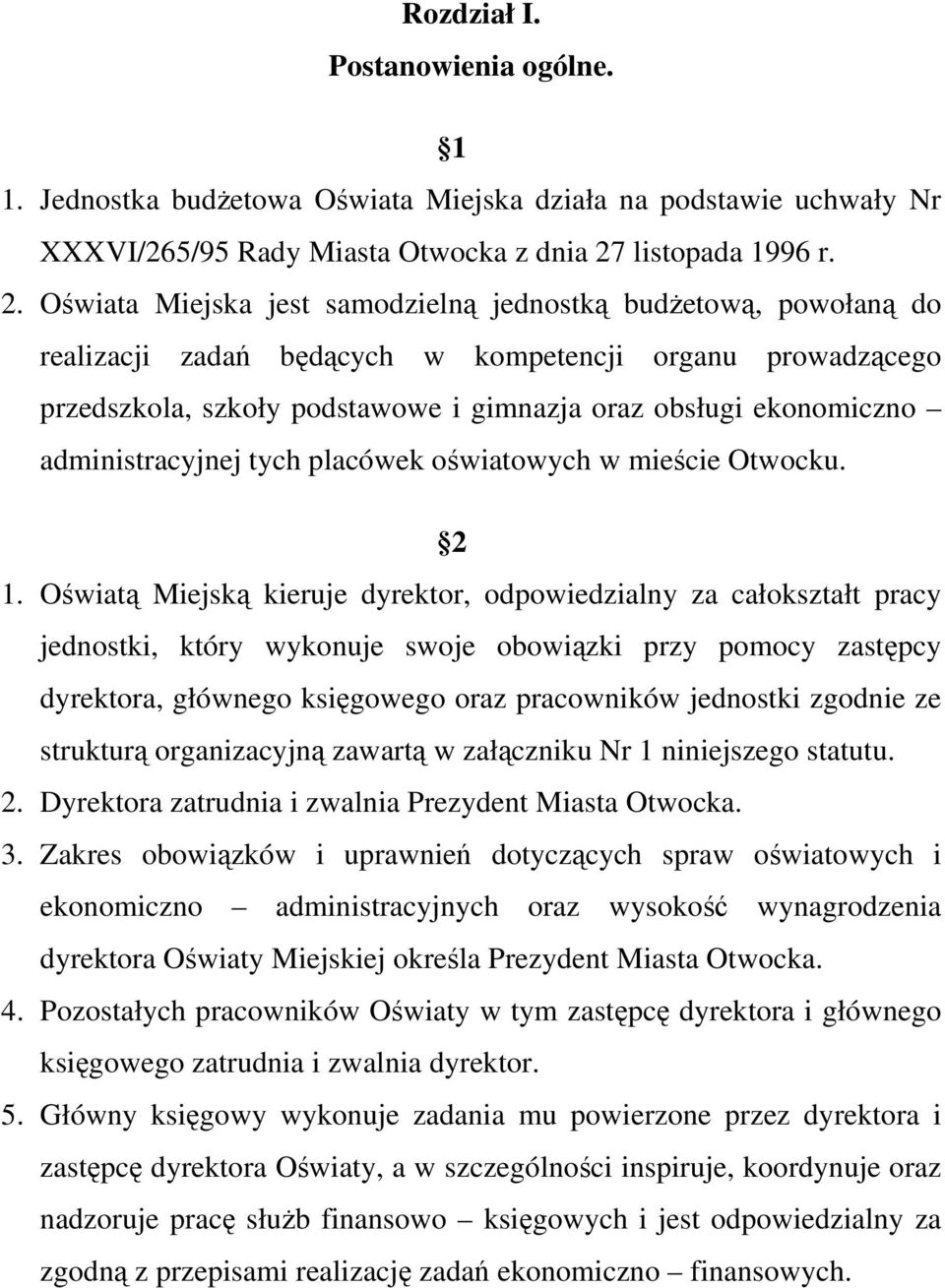 Oświata Miejska jest samodzielną jednostką budżetową, powołaną do realizacji zadań będących w kompetencji organu prowadzącego przedszkola, szkoły podstawowe i gimnazja oraz obsługi ekonomiczno