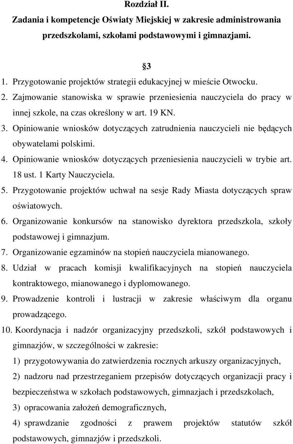 Opiniowanie wniosków dotyczących zatrudnienia nauczycieli nie będących obywatelami polskimi. 4. Opiniowanie wniosków dotyczących przeniesienia nauczycieli w trybie art. 18 ust. 1 Karty Nauczyciela. 5.