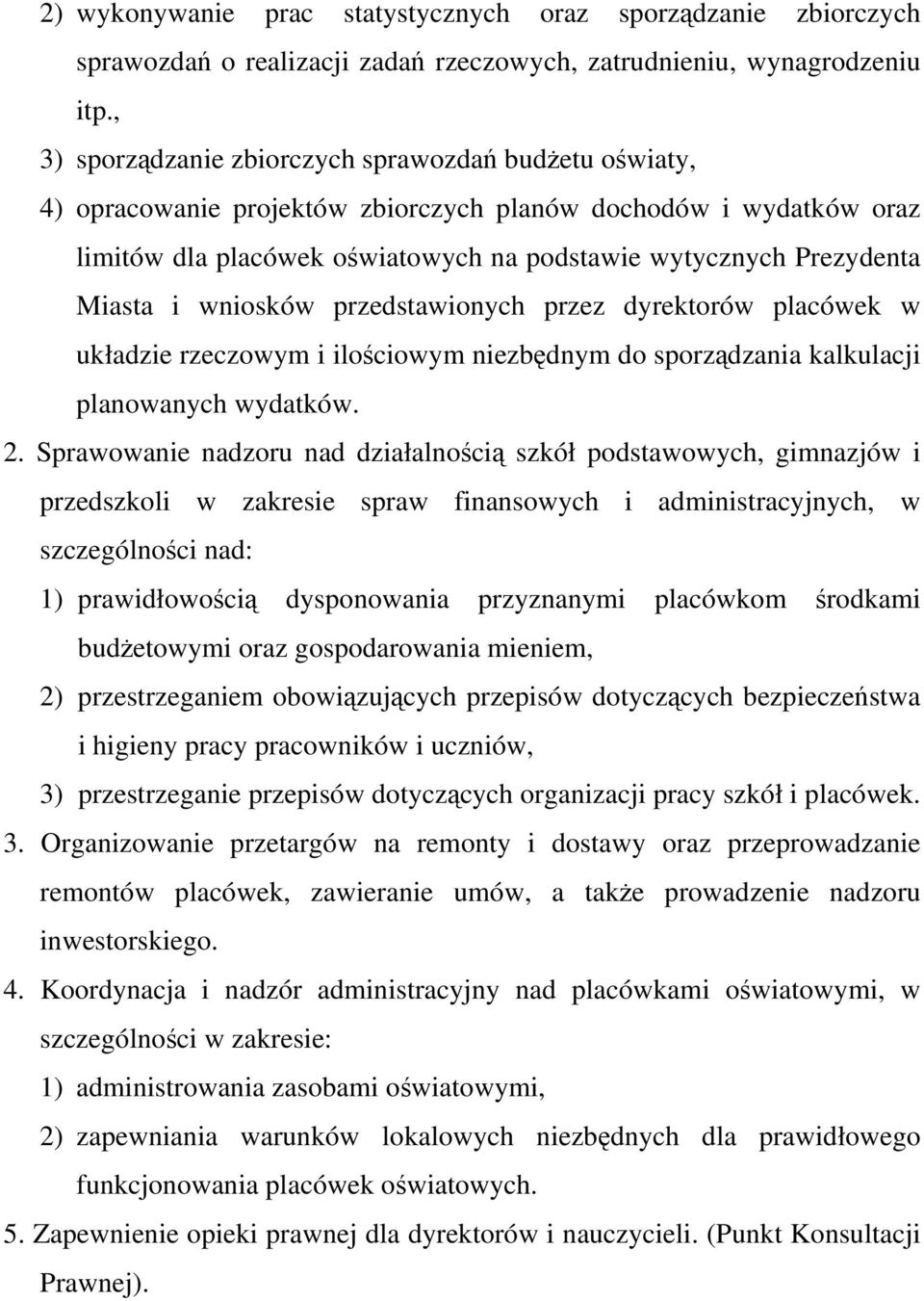 i wniosków przedstawionych przez dyrektorów placówek w układzie rzeczowym i ilościowym niezbędnym do sporządzania kalkulacji planowanych wydatków. 2.