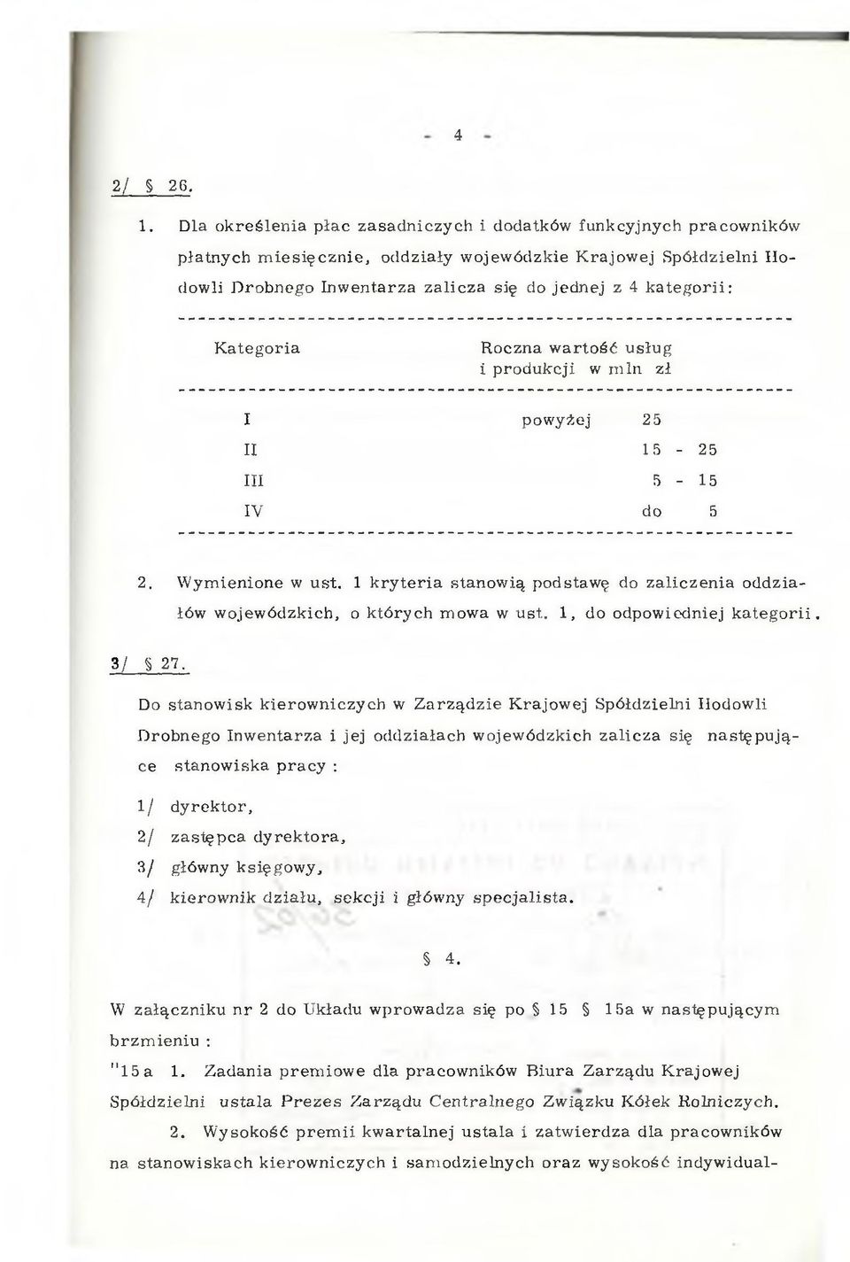 lic z a się do jed n e j z 4 k a te g o rii: K a te g o ria R oczna w a rto ść u słu g i p ro d u k c ji w m in zł I pow yżej 25 II 15-25 III 5-15 IV do 5 2. W ym ienione w u st.