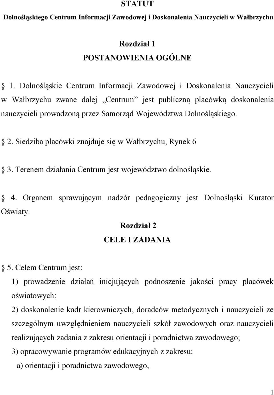 Dolnośląskiego. 2. Siedziba placówki znajduje się w Wałbrzychu, Rynek 6 3. Terenem działania Centrum jest województwo dolnośląskie. 4.
