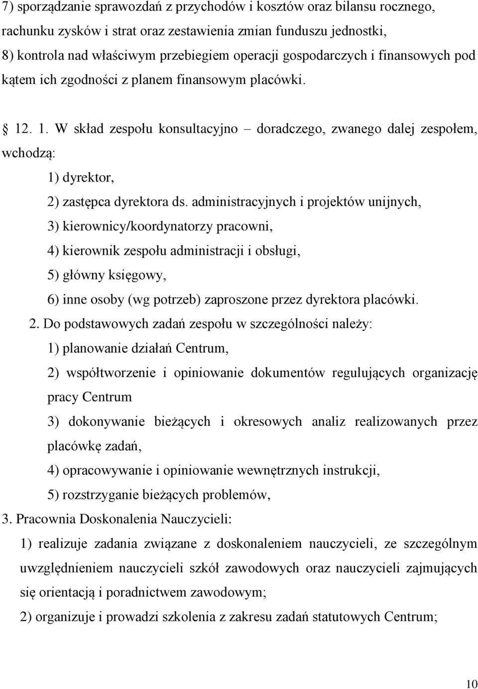 administracyjnych i projektów unijnych, 3) kierownicy/koordynatorzy pracowni, 4) kierownik zespołu administracji i obsługi, 5) główny księgowy, 6) inne osoby (wg potrzeb) zaproszone przez dyrektora