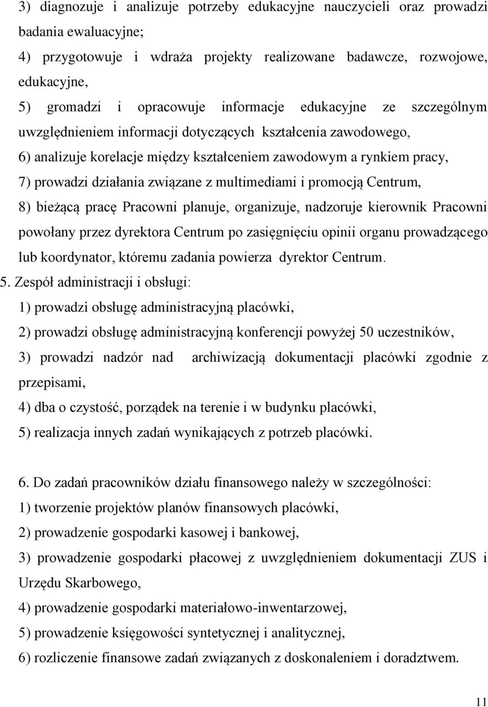 z multimediami i promocją Centrum, 8) bieżącą pracę Pracowni planuje, organizuje, nadzoruje kierownik Pracowni powołany przez dyrektora Centrum po zasięgnięciu opinii organu prowadzącego lub