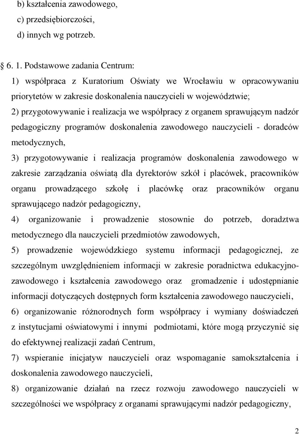 współpracy z organem sprawującym nadzór pedagogiczny programów doskonalenia zawodowego nauczycieli - doradców metodycznych, 3) przygotowywanie i realizacja programów doskonalenia zawodowego w