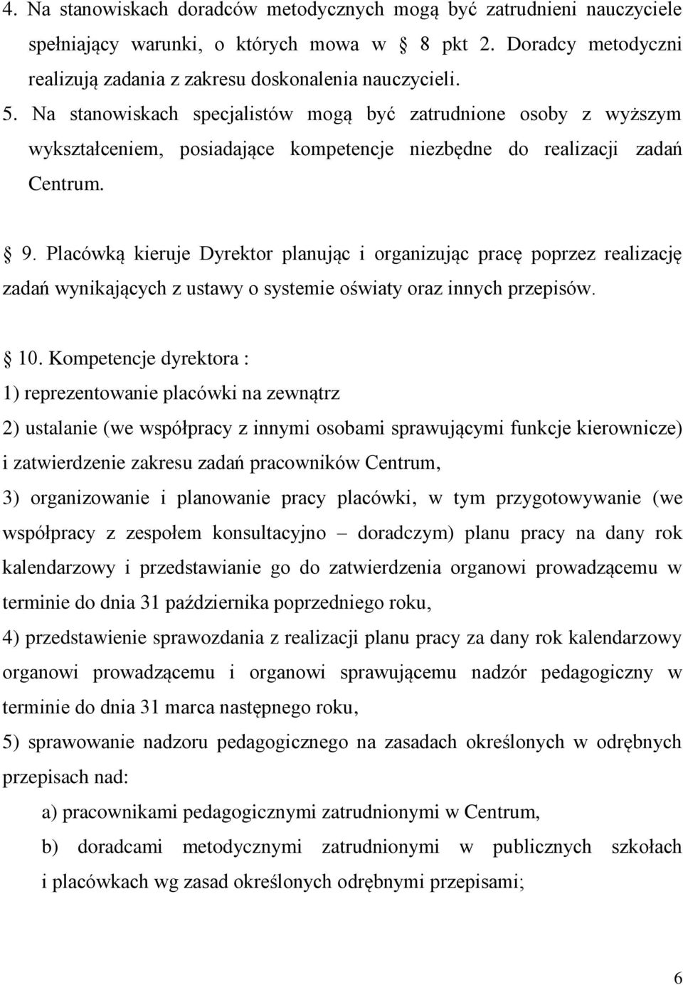 Placówką kieruje Dyrektor planując i organizując pracę poprzez realizację zadań wynikających z ustawy o systemie oświaty oraz innych przepisów. 10.