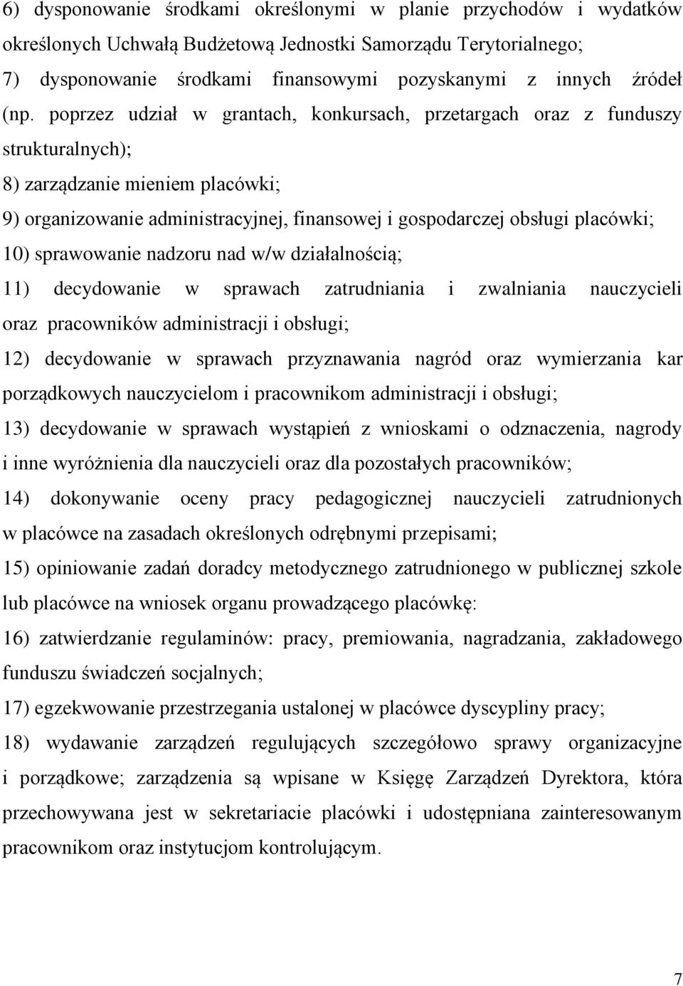 placówki; 10) sprawowanie nadzoru nad w/w działalnością; 11) decydowanie w sprawach zatrudniania i zwalniania nauczycieli oraz pracowników administracji i obsługi; 12) decydowanie w sprawach