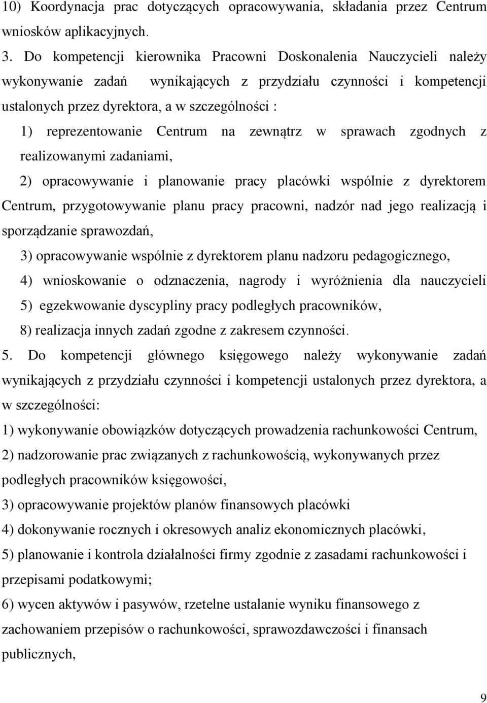 reprezentowanie Centrum na zewnątrz w sprawach zgodnych z realizowanymi zadaniami, 2) opracowywanie i planowanie pracy placówki wspólnie z dyrektorem Centrum, przygotowywanie planu pracy pracowni,