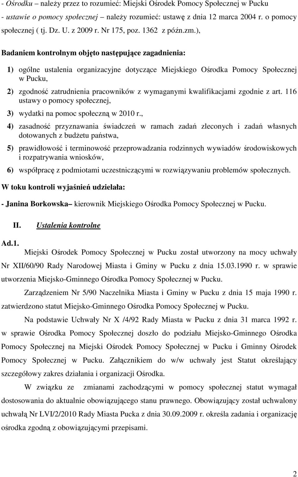 ), Badaniem kontrolnym objęto następujące zagadnienia: 1) ogólne ustalenia organizacyjne dotyczące Miejskiego Ośrodka Pomocy Społecznej w Pucku, 2) zgodność zatrudnienia pracowników z wymaganymi