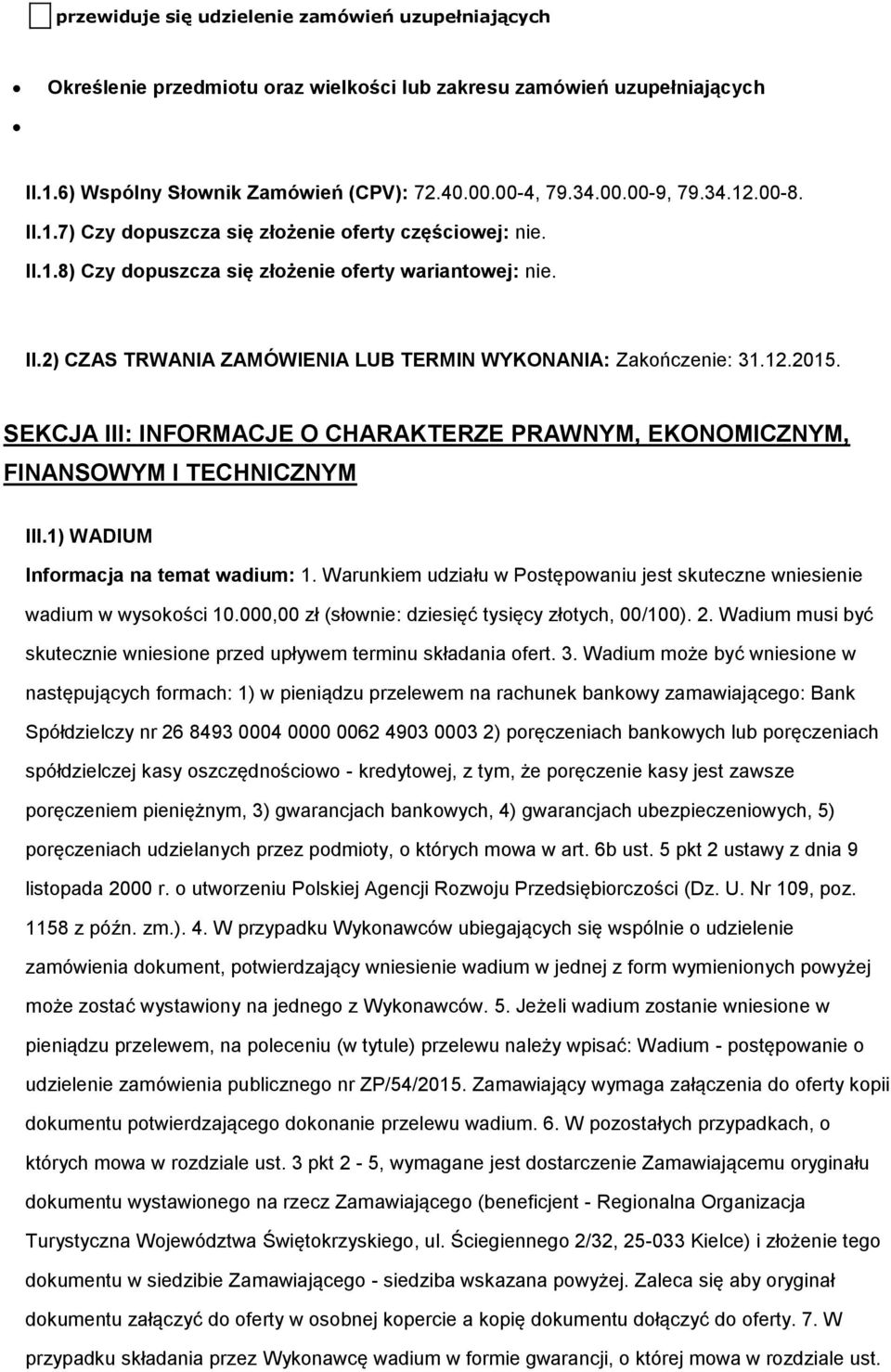 12.2015. SEKCJA III: INFORMACJE O CHARAKTERZE PRAWNYM, EKONOMICZNYM, FINANSOWYM I TECHNICZNYM III.1) WADIUM Informacja na temat wadium: 1.