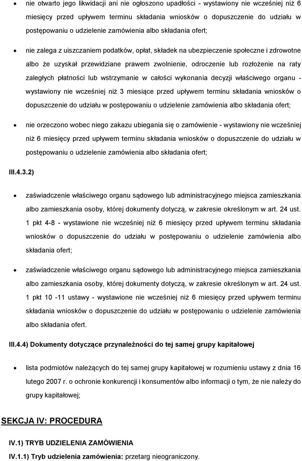 raty zaległych płatności lub wstrzymanie w całości wykonania decyzji właściwego organu - wystawiony nie wcześniej niż 3 miesiące przed upływem terminu składania wniosków o dopuszczenie do udziału w