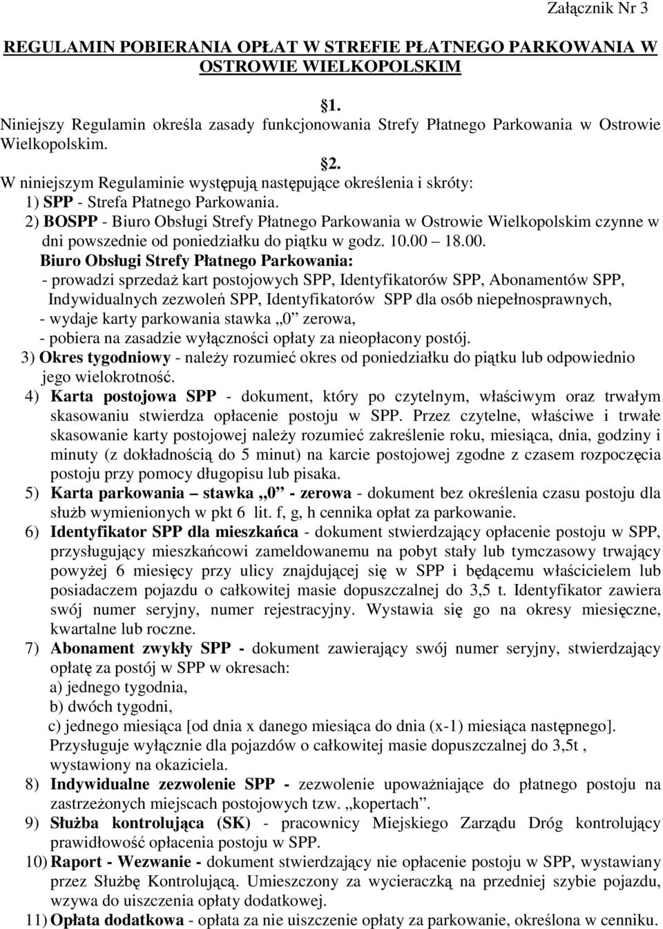 W niniejszym Regulaminie występują następujące określenia i skróty: 1) SPP - Strefa Płatnego Parkowania.
