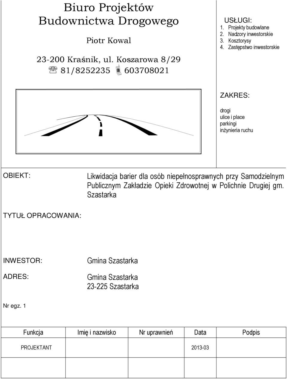 Zastępstwo inwestorskie ZAKRES: drogi ulice i place parkingi inżynieria ruchu OBIEKT: Likwidacja barier dla osób niepełnosprawnych przy