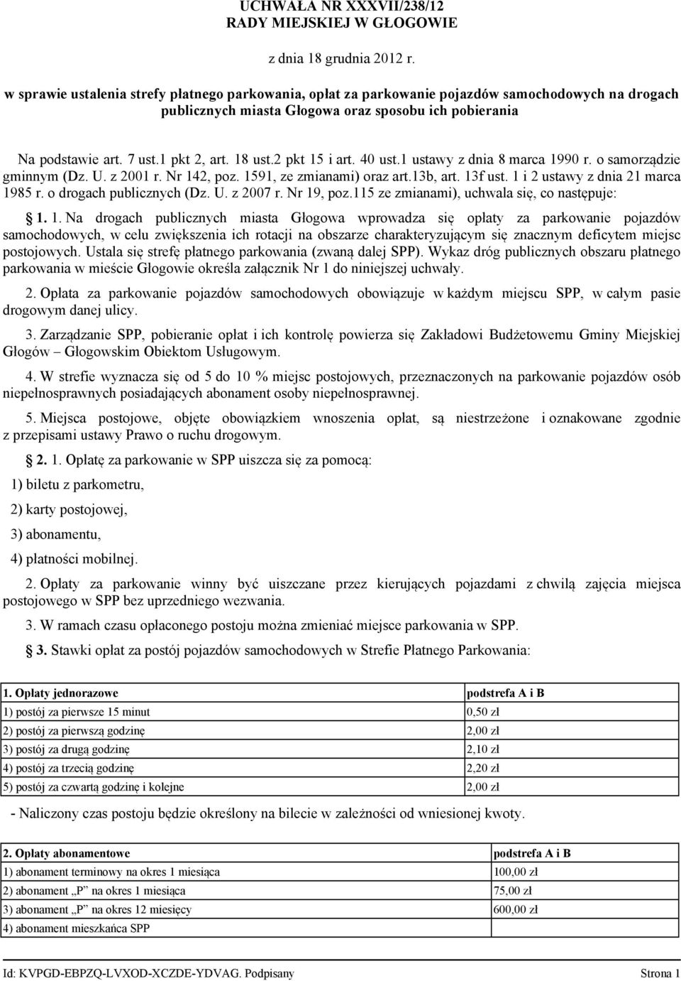 18 ust.2 pkt 15 i art. 40 ust.1 ustawy z dnia 8 marca 1990 r. o samorządzie gminnym (Dz. U. z 2001 r. Nr 142, poz. 1591, ze zmianami) oraz art.13b, art. 13f ust. 1 i 2 ustawy z dnia 21 marca 1985 r.