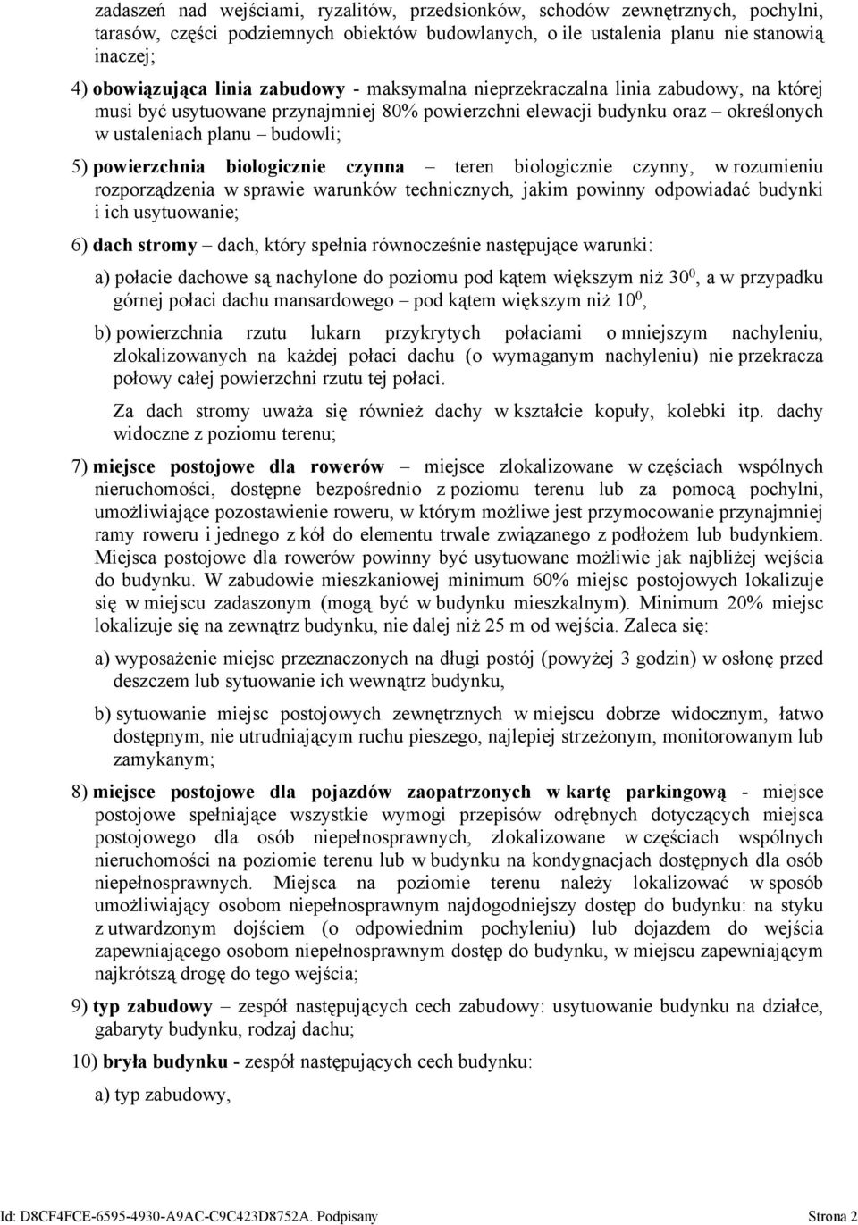 biologicznie czynna teren biologicznie czynny, w rozumieniu rozporządzenia w sprawie warunków technicznych, jakim powinny odpowiadać budynki i ich usytuowanie; 6) dach stromy dach, który spełnia
