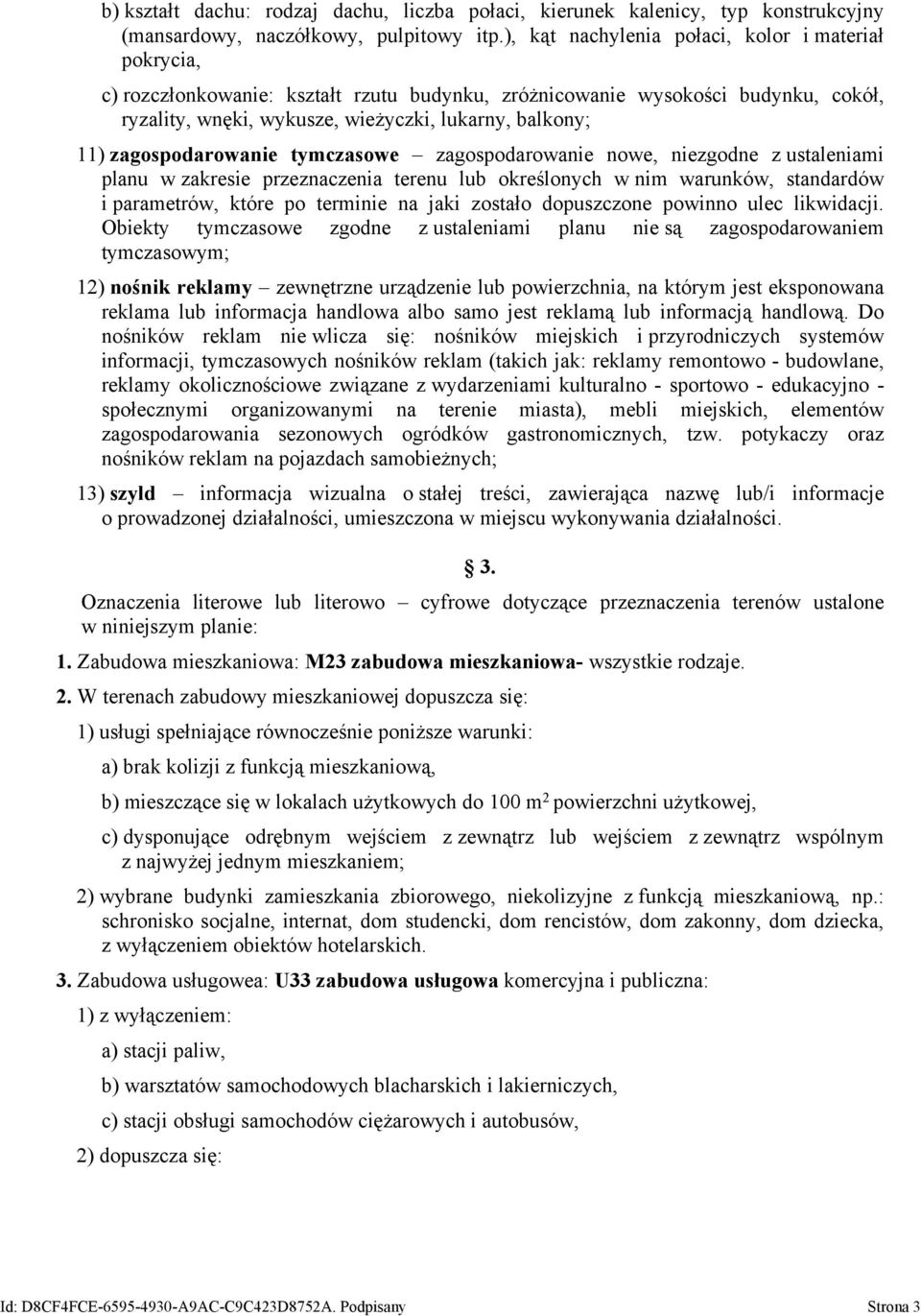 zagospodarowanie tymczasowe zagospodarowanie nowe, niezgodne z ustaleniami planu w zakresie przeznaczenia terenu lub określonych w nim warunków, standardów i parametrów, które po terminie na jaki