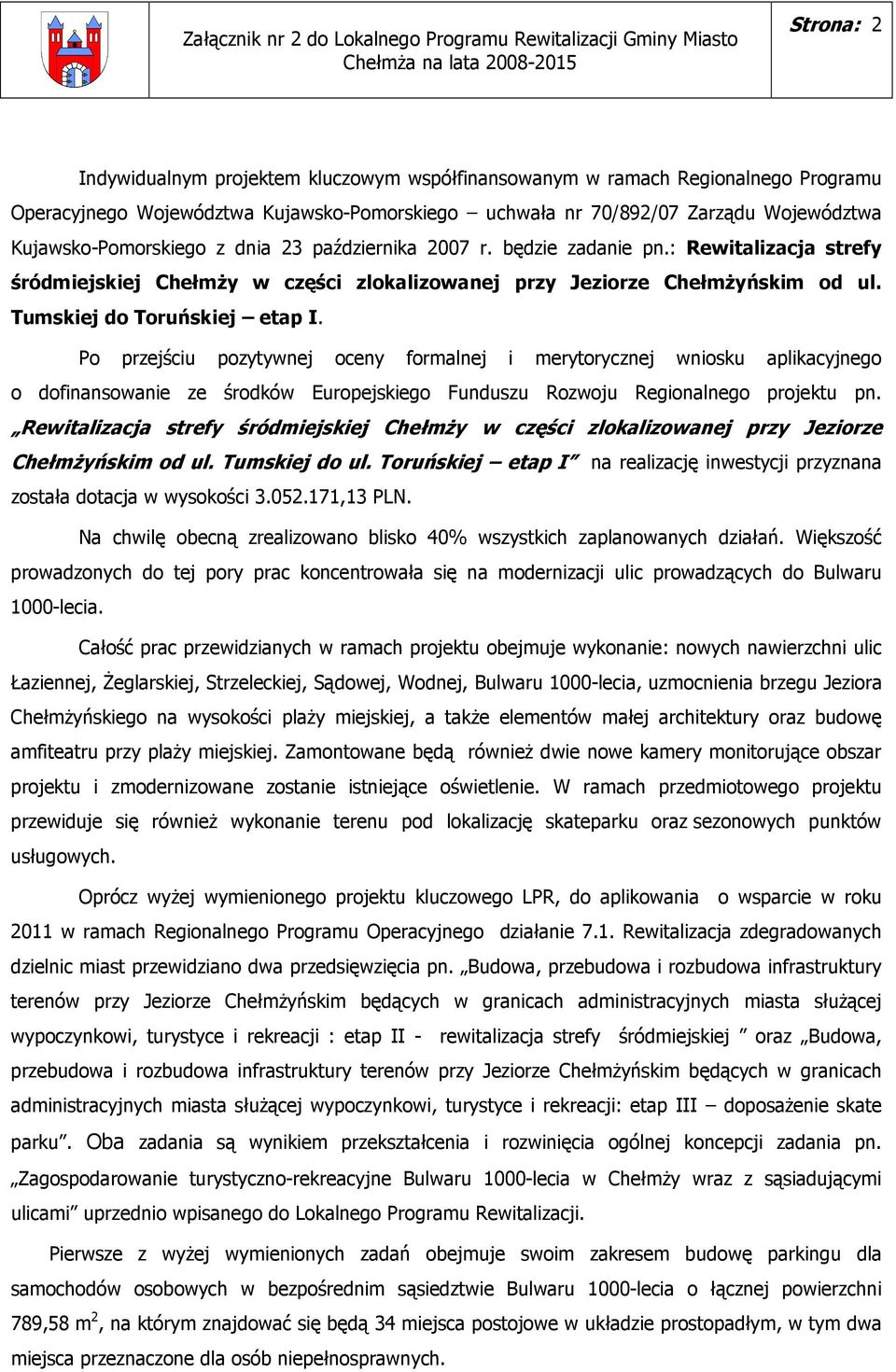 : Rewitalizacja strefy śródmiejskiej ChełmŜy w części zlokalizowanej przy Jeziorze ChełmŜyńskim od ul. Tumskiej do Toruńskiej etap I.