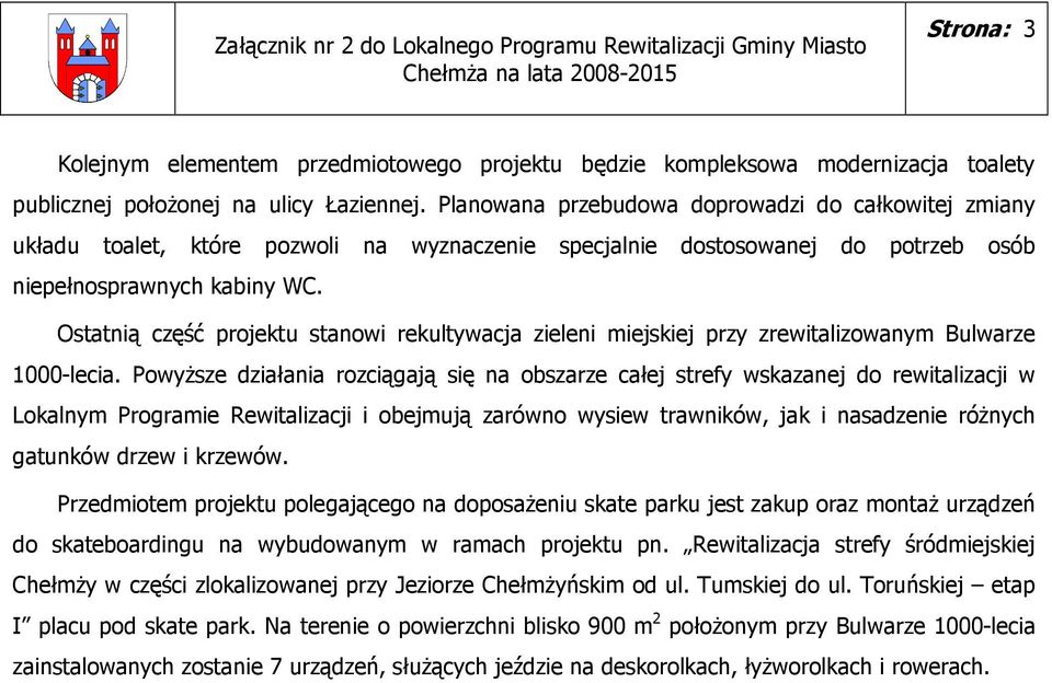 Ostatnią część projektu stanowi rekultywacja zieleni miejskiej przy zrewitalizowanym Bulwarze 1000-lecia.