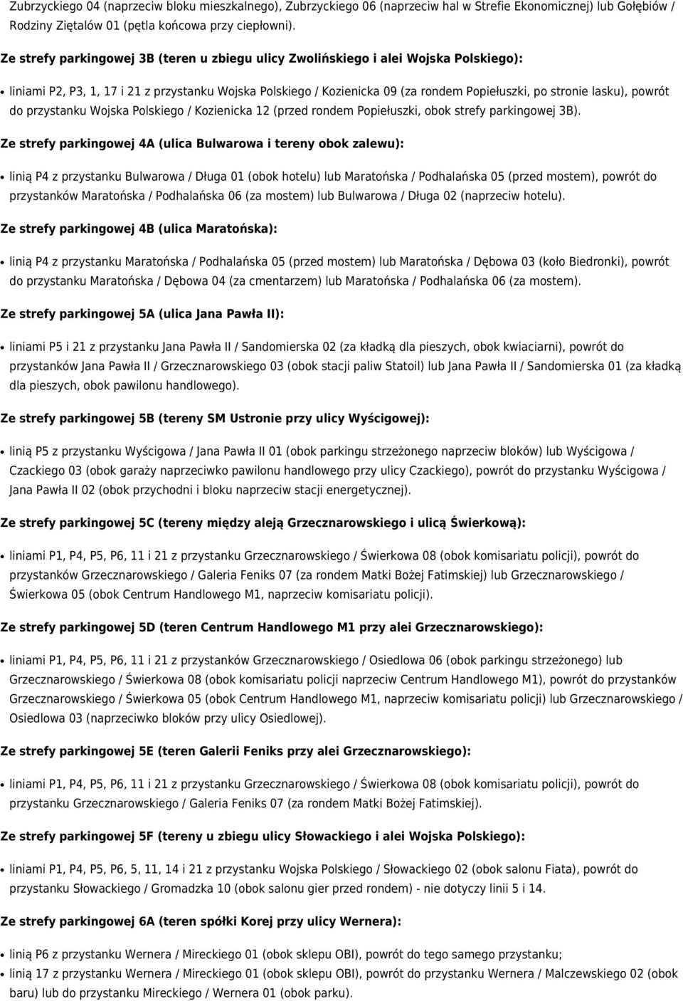 lasku), powrót do przystanku Wojska Polskiego / Kozienicka 12 (przed rondem Popiełuszki, obok strefy parkingowej 3B).