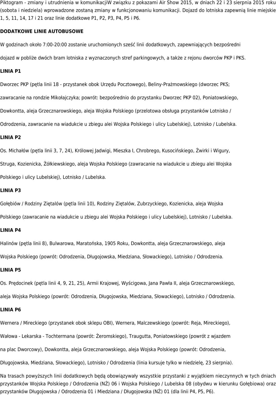 DODATKOWE LINIE AUTOBUSOWE W godzinach około 7:00-20:00 zostanie uruchomionych sześć linii dodatkowych, zapewniających bezpośredni dojazd w pobliże dwóch bram lotniska z wyznaczonych stref