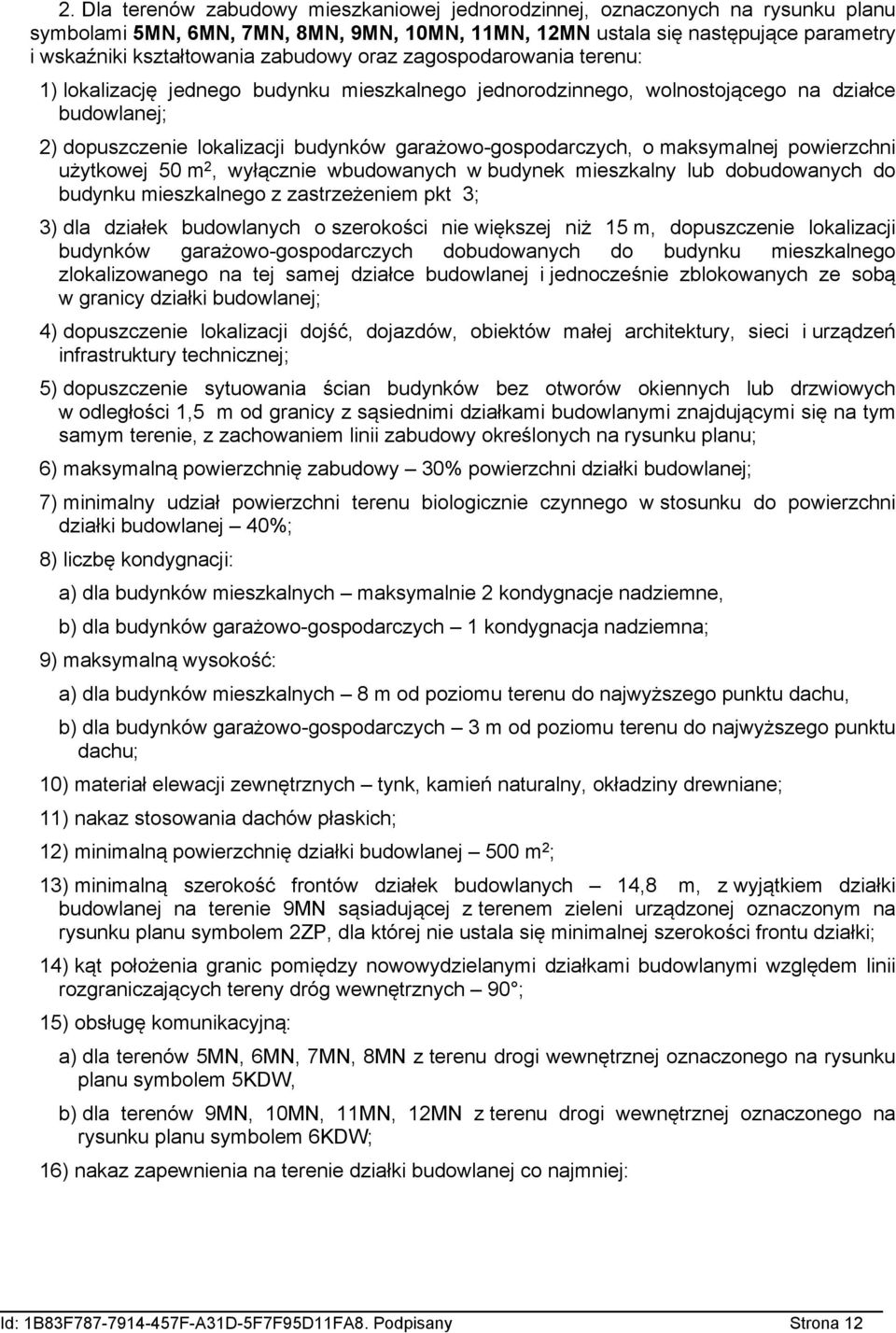 powierzchni użytkowej 50 m 2, wyłącznie wbudowanych w budynek mieszkalny lub dobudowanych do budynku mieszkalnego z zastrzeżeniem pkt 3; 3) dla działek budowlanych o szerokości nie większej niż 15 m,