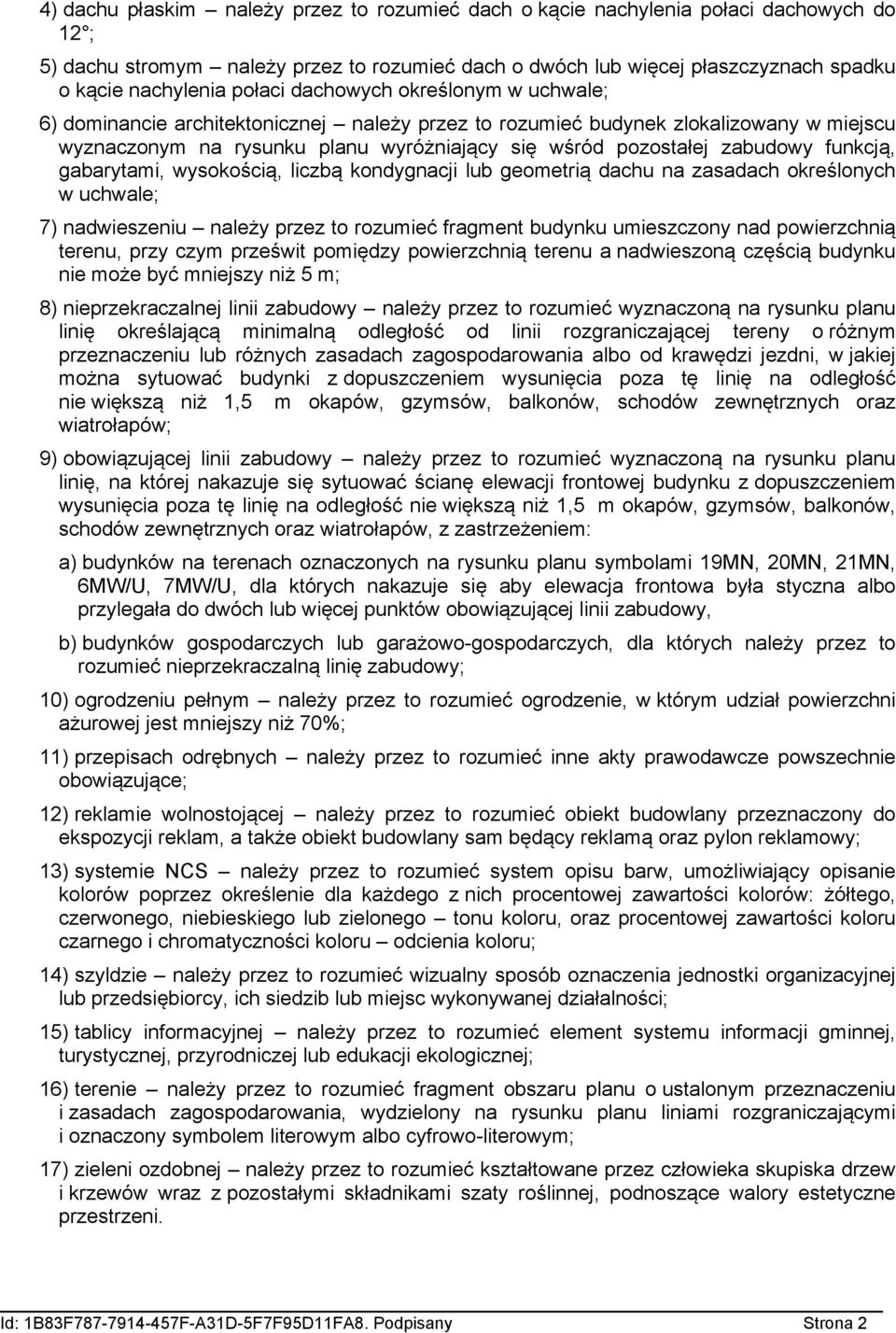 funkcją, gabarytami, wysokością, liczbą kondygnacji lub geometrią dachu na zasadach określonych w uchwale; 7) nadwieszeniu należy przez to rozumieć fragment budynku umieszczony nad powierzchnią