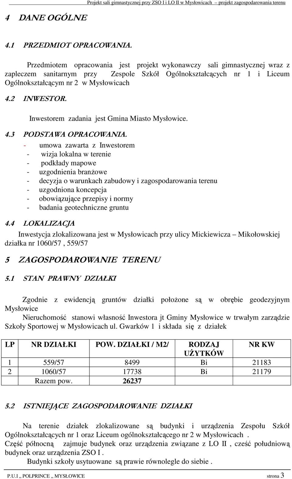 Inwestorem zadania jest Gmina Miasto Mysłowice. 4.3 PODSTAWA OPRACOWANIA.
