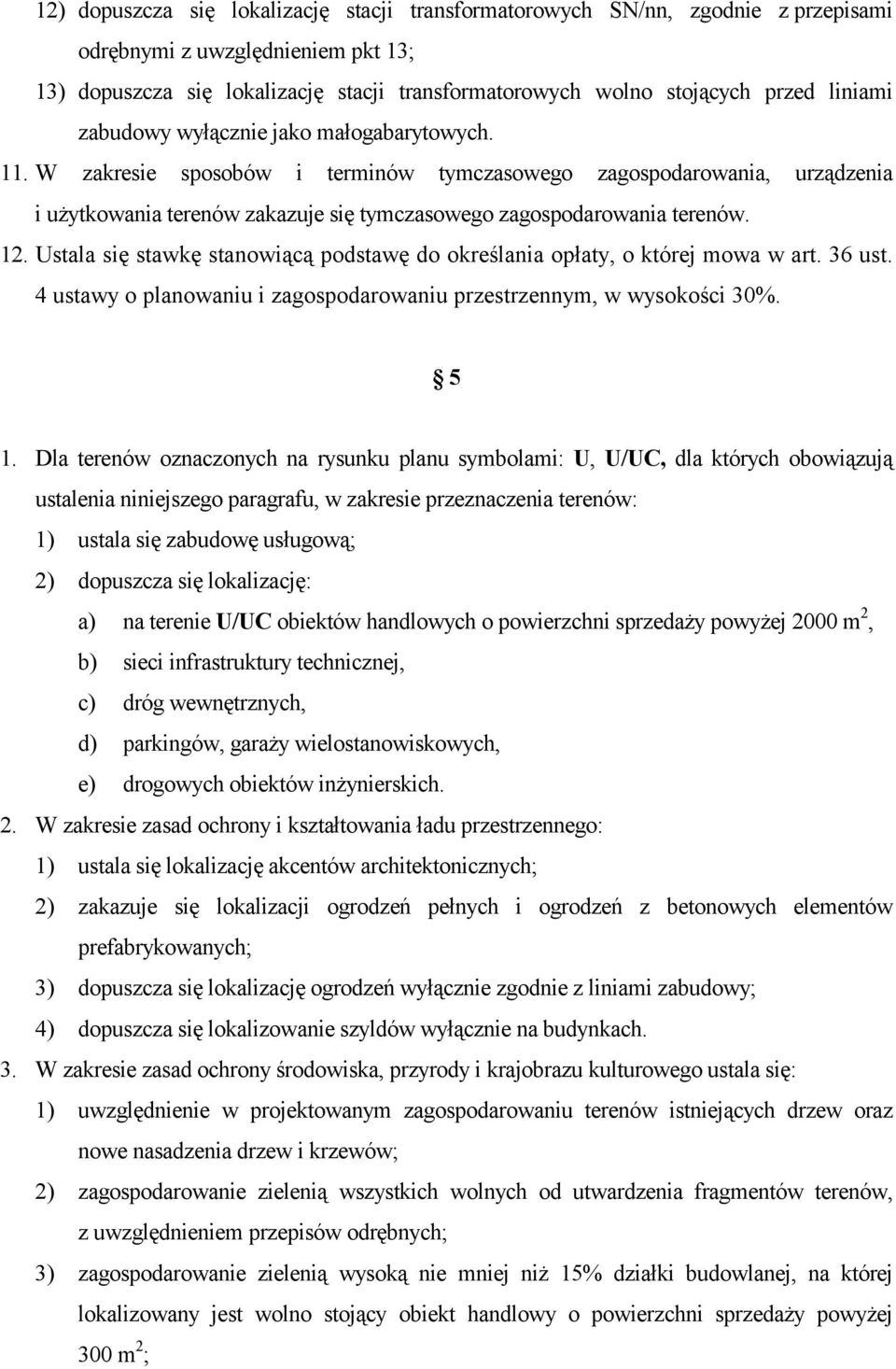 12. Ustala się stawkę stanowiącą podstawę do określania opłaty, o której mowa w art. 36 ust. 4 ustawy o planowaniu i zagospodarowaniu przestrzennym, w wysokości 30%. 5 1.